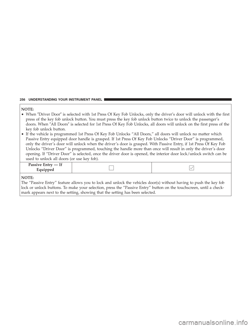 CHRYSLER 300 2017 2.G Owners Manual NOTE:
•WhenDriver Door is selected with 1st Press Of Key Fob Unlocks, only the driver’s door will unlock with the first
press of the key fob unlock button. You must press the key fob unlock butt
