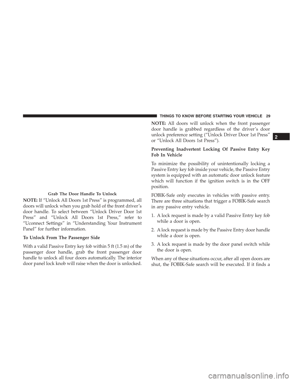 CHRYSLER 300 2017 2.G Owners Guide NOTE:If “Unlock All Doors 1st Press” is programmed, all
doors will unlock when you grab hold of the front driver ’s
door handle. To select between “Unlock Driver Door 1st
Press” and “Unloc