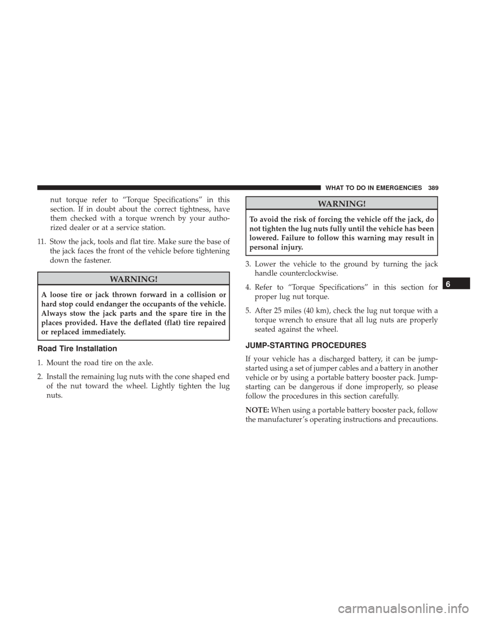 CHRYSLER 300 2017 2.G Owners Manual nut torque refer to “Torque Specifications” in this
section. If in doubt about the correct tightness, have
them checked with a torque wrench by your autho-
rized dealer or at a service station.
11 CHRYSLER 300 2017 2.G Owners Manual nut torque refer to “Torque Specifications” in this
section. If in doubt about the correct tightness, have
them checked with a torque wrench by your autho-
rized dealer or at a service station.
11