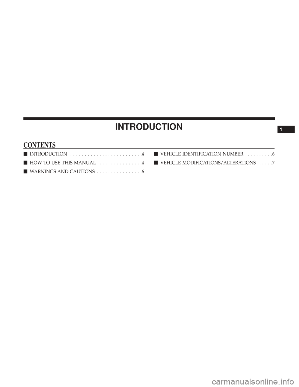 CHRYSLER 300 2017 2.G Owners Manual INTRODUCTION
CONTENTS
INTRODUCTION .........................4
 HOW TO USE THIS MANUAL ...............4
 WARNINGS AND CAUTIONS ................6
VEHICLE IDENTIFICATION NUMBER .........6
 VEHICLE M