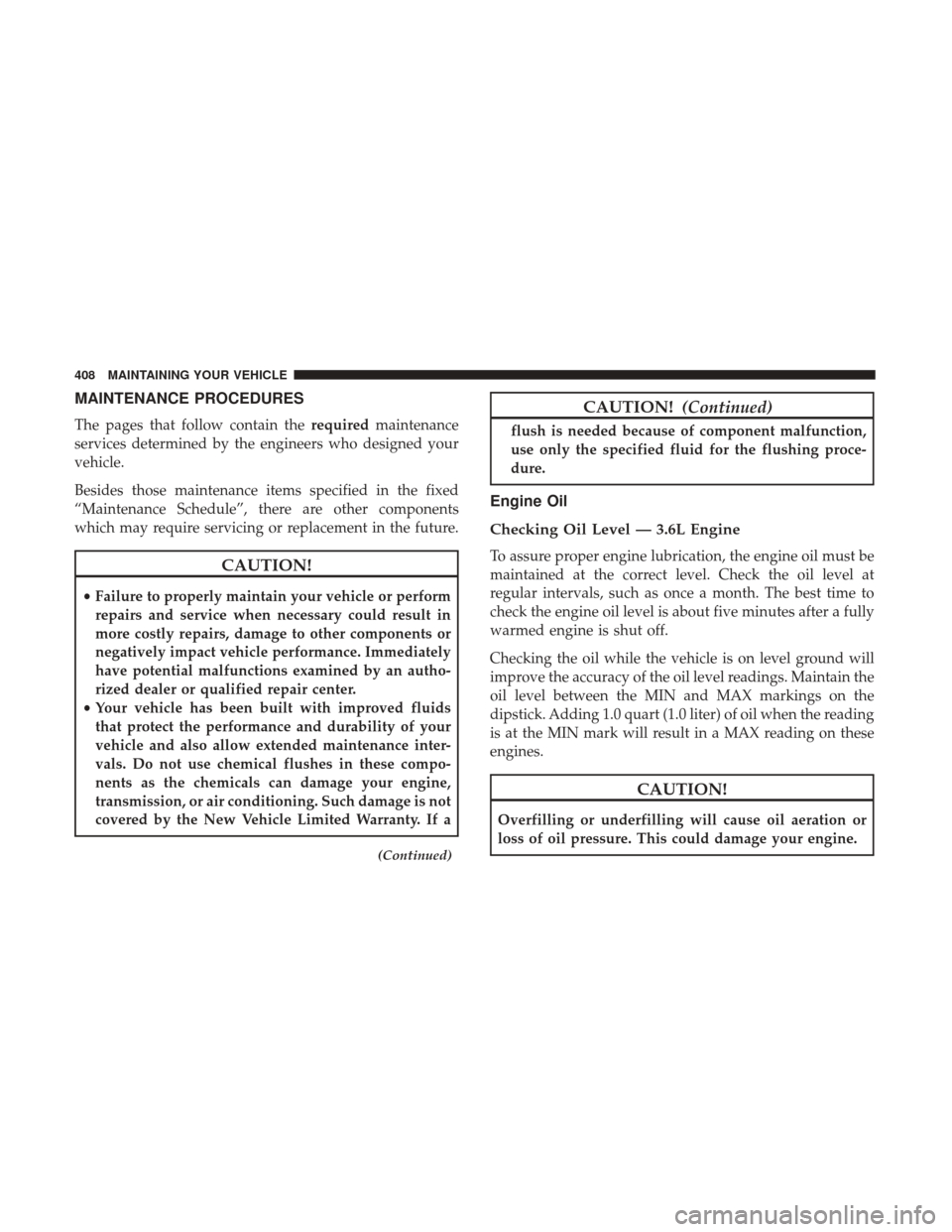 CHRYSLER 300 2017 2.G Owners Manual MAINTENANCE PROCEDURES
The pages that follow contain therequiredmaintenance
services determined by the engineers who designed your
vehicle.
Besides those maintenance items specified in the fixed
“Ma