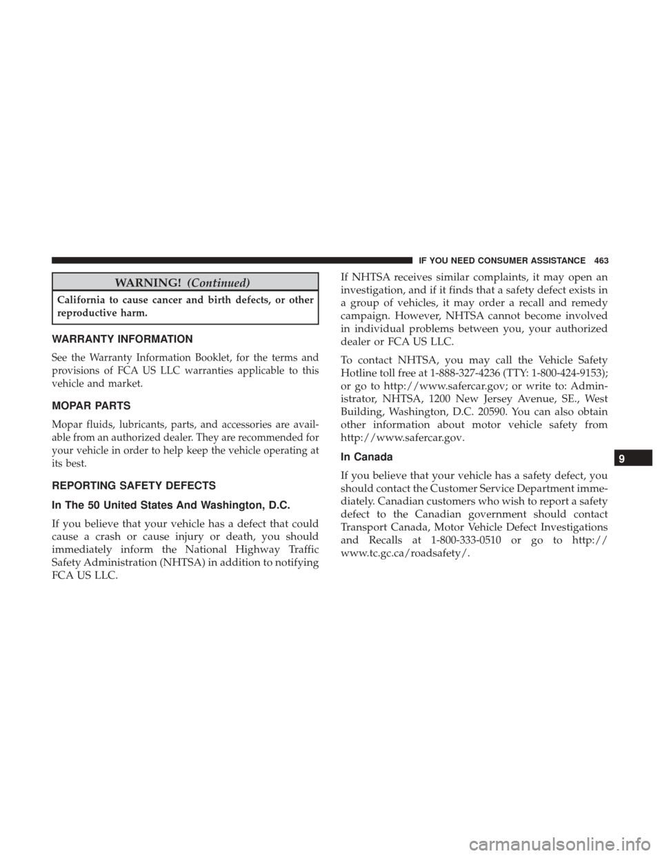 CHRYSLER 300 2017 2.G Owners Manual WARNING!(Continued)
California to cause cancer and birth defects, or other
reproductive harm.
WARRANTY INFORMATION
See the Warranty Information Booklet, for the terms and
provisions of FCA US LLC warr
