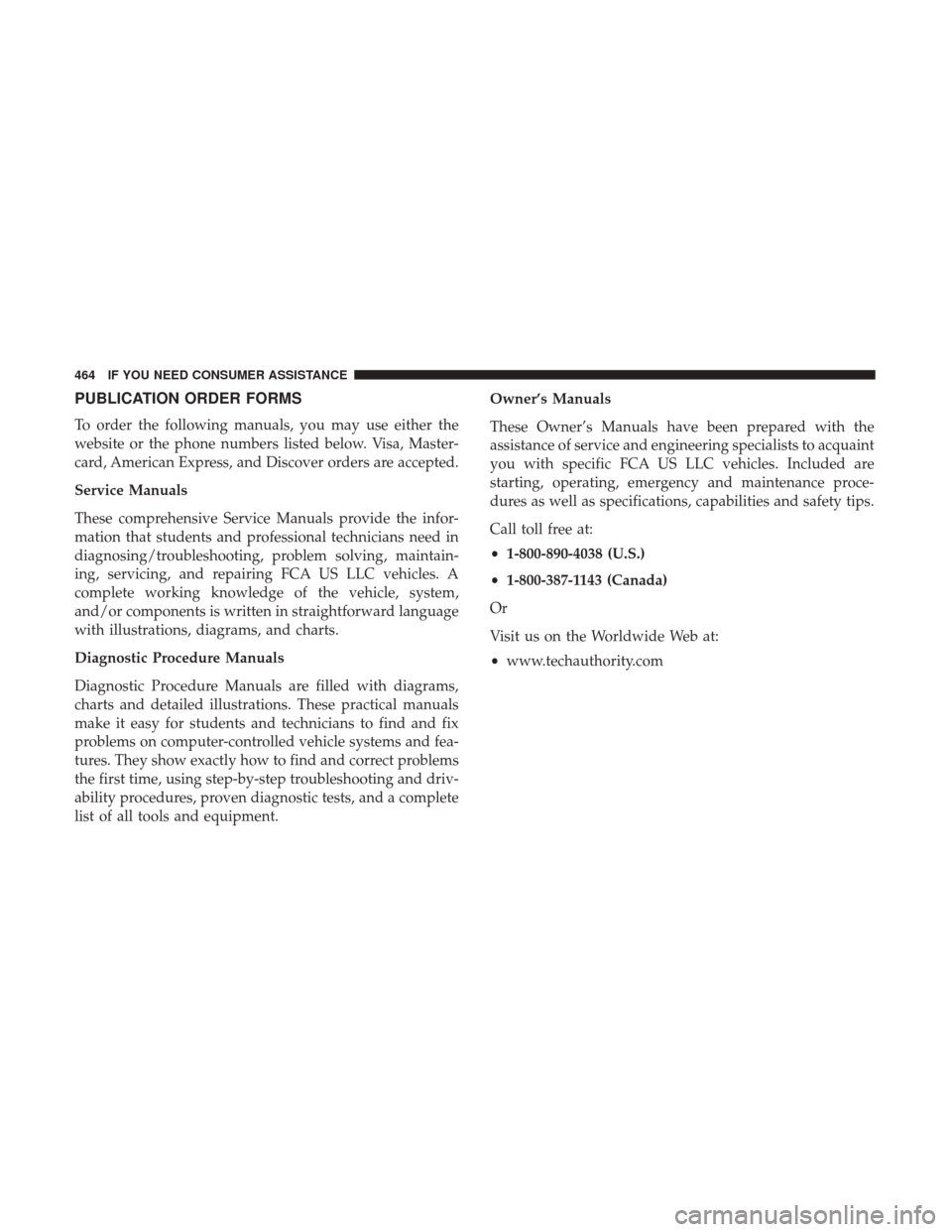 CHRYSLER 300 2017 2.G Owners Manual PUBLICATION ORDER FORMS
To order the following manuals, you may use either the
website or the phone numbers listed below. Visa, Master-
card, American Express, and Discover orders are accepted.
Servic