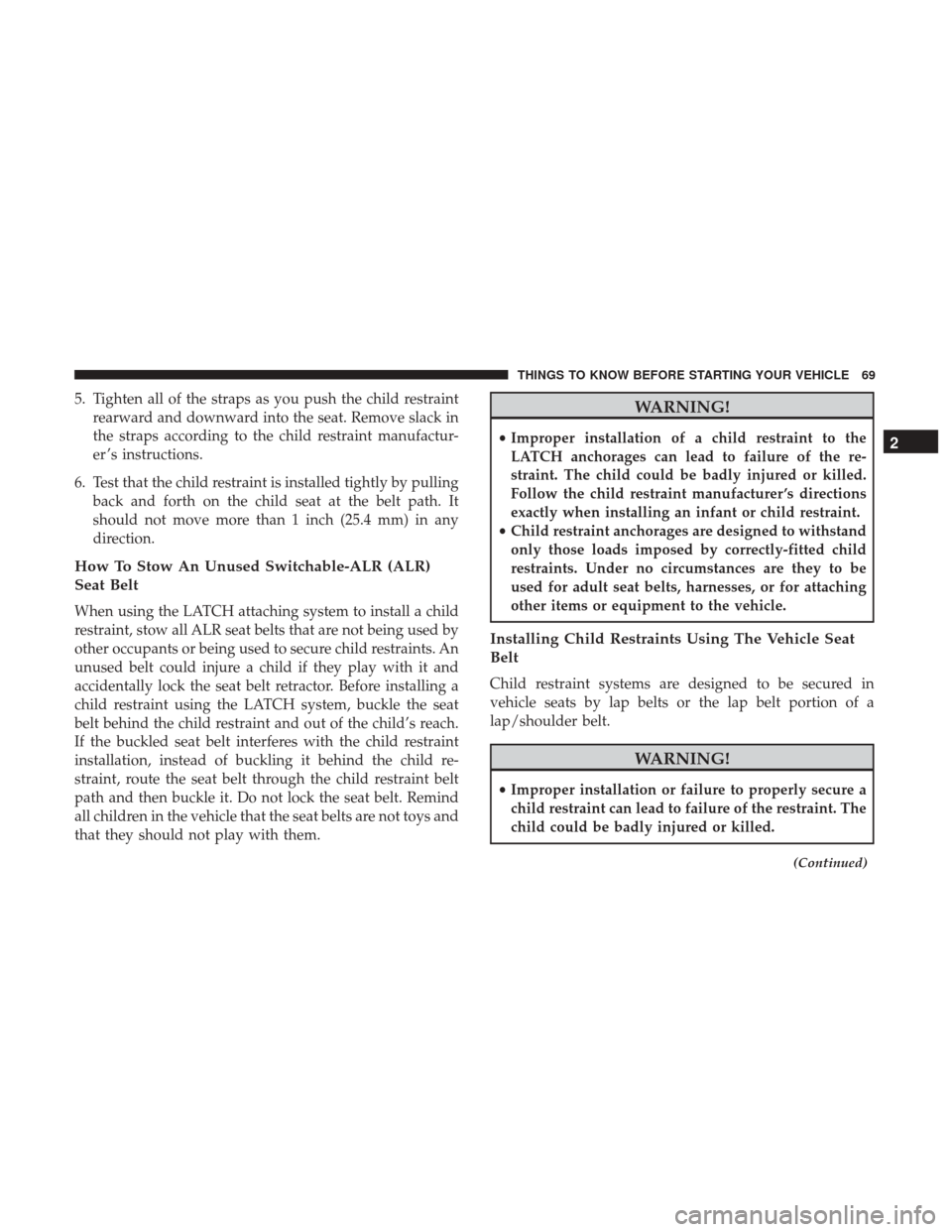 CHRYSLER 300 2017 2.G Manual PDF 5. Tighten all of the straps as you push the child restraintrearward and downward into the seat. Remove slack in
the straps according to the child restraint manufactur-
er ’s instructions.
6. Test t CHRYSLER 300 2017 2.G Manual PDF 5. Tighten all of the straps as you push the child restraintrearward and downward into the seat. Remove slack in
the straps according to the child restraint manufactur-
er ’s instructions.
6. Test t