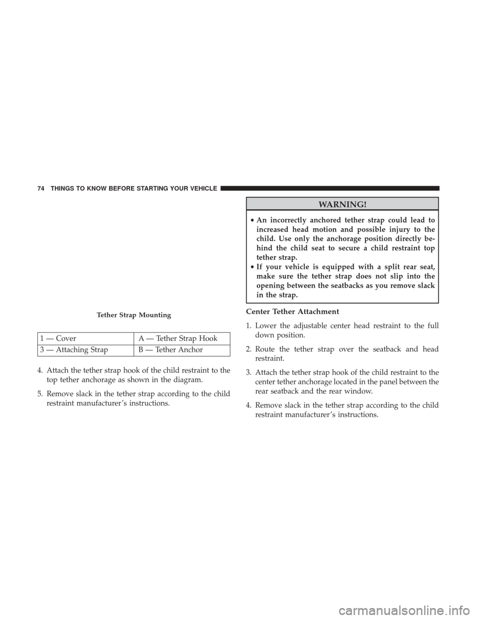CHRYSLER 300 2017 2.G Manual PDF 4. Attach the tether strap hook of the child restraint to thetop tether anchorage as shown in the diagram.
5. Remove slack in the tether strap according to the child restraint manufacturer ’s instru CHRYSLER 300 2017 2.G Manual PDF 4. Attach the tether strap hook of the child restraint to thetop tether anchorage as shown in the diagram.
5. Remove slack in the tether strap according to the child restraint manufacturer ’s instru