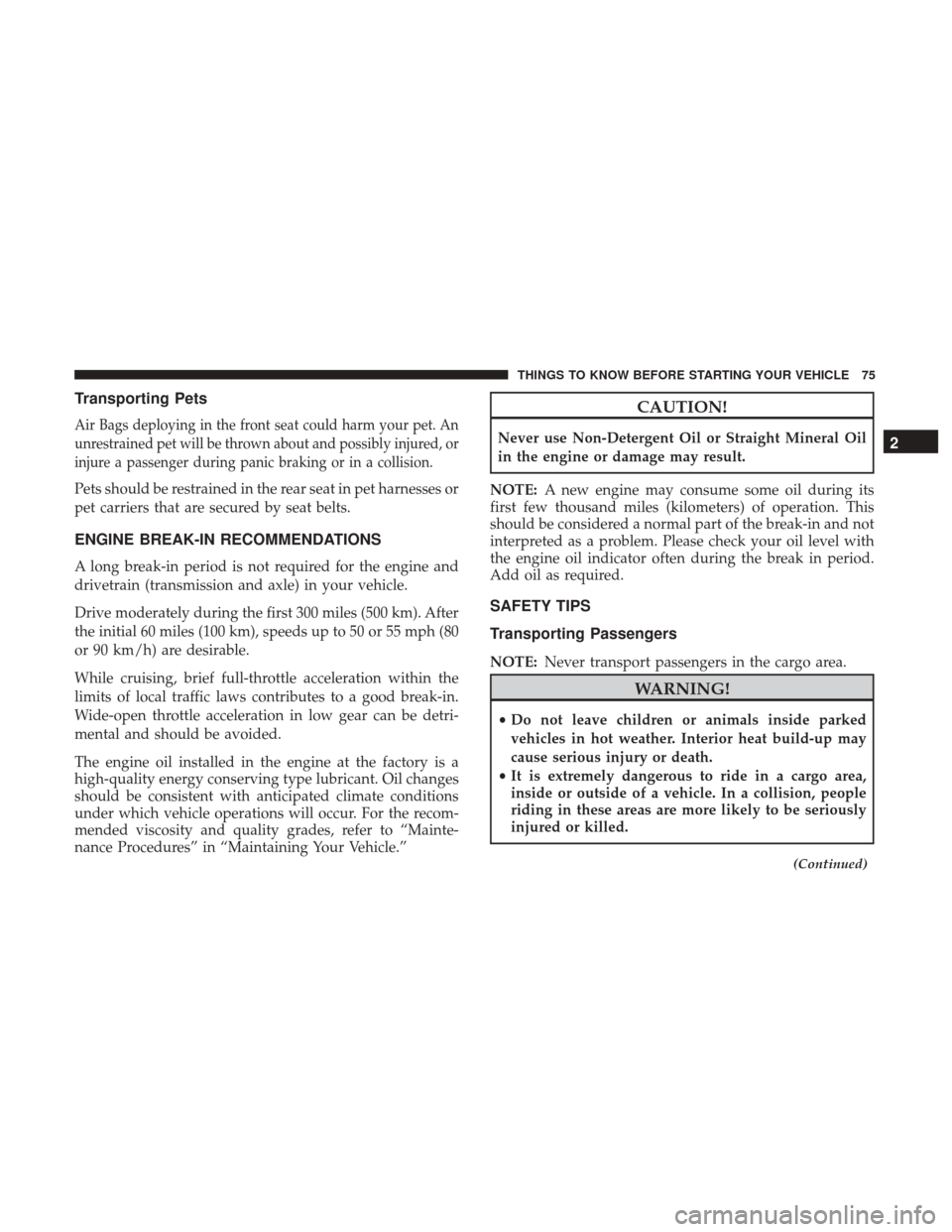 CHRYSLER 300 2017 2.G Manual PDF Transporting Pets
Air Bags deploying in the front seat could harm your pet. An
unrestrained pet will be thrown about and possibly injured, or
injure a passenger during panic braking or in a collision. CHRYSLER 300 2017 2.G Manual PDF Transporting Pets
Air Bags deploying in the front seat could harm your pet. An
unrestrained pet will be thrown about and possibly injured, or
injure a passenger during panic braking or in a collision.