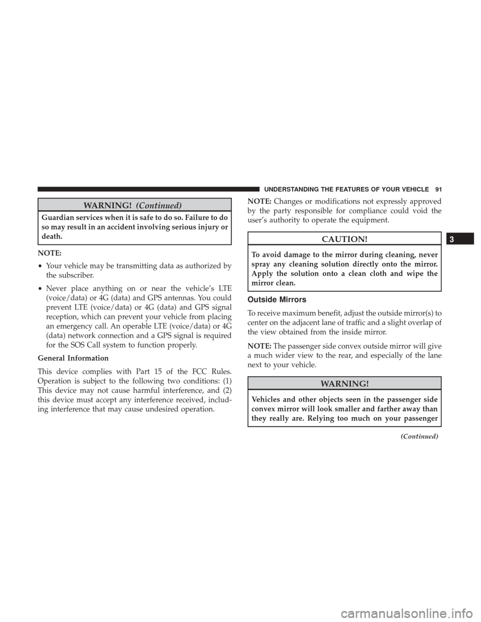 CHRYSLER 300 2017 2.G Owners Manual WARNING!(Continued)
Guardian services when it is safe to do so. Failure to do
so may result in an accident involving serious injury or
death.
NOTE:
• Your vehicle may be transmitting data as authori CHRYSLER 300 2017 2.G Owners Manual WARNING!(Continued)
Guardian services when it is safe to do so. Failure to do
so may result in an accident involving serious injury or
death.
NOTE:
• Your vehicle may be transmitting data as authori