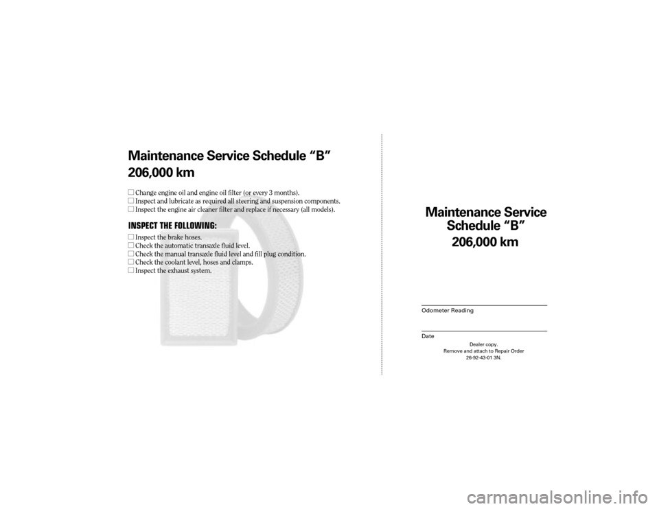 CHRYSLER 300 2004 1.G Warranty Booklet Maintenance Service
Sc hedule ÒBÓ
Odometer Reading
Date
206,0 00 km
Dealer copy.
Remove and attach to Repair Order 26-92-43-01 3N.
Maint enance Service Sc hedule ÒBÓ
206,0 00 km
l Change engine o CHRYSLER 300 2004 1.G Warranty Booklet Maintenance Service
Sc hedule ÒBÓ
Odometer Reading
Date
206,0 00 km
Dealer copy.
Remove and attach to Repair Order 26-92-43-01 3N.
Maint enance Service Sc hedule ÒBÓ
206,0 00 km
l Change engine o