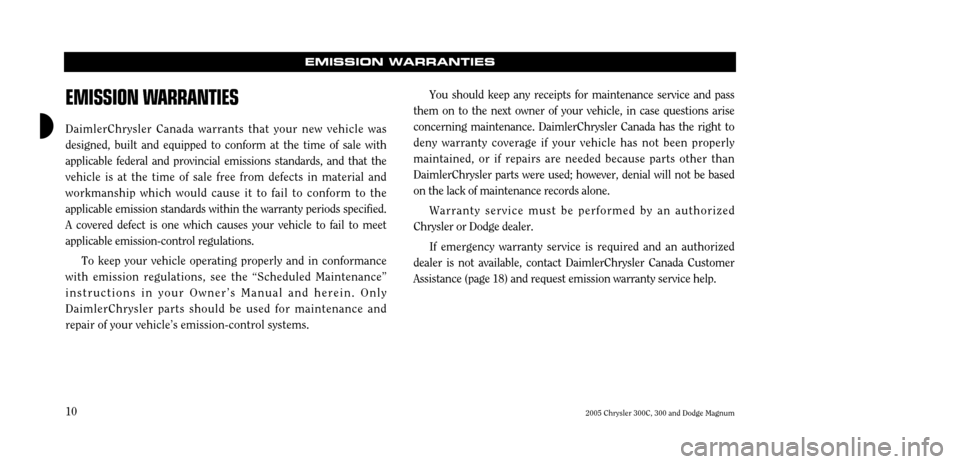CHRYSLER 300 2005 1.G Warranty Booklet 2005 Chrysler 300C, 300 and Dodge Magnum
10
EMISSION WARRANTIES
EMISSION W
ARRANTIES
DaimlerChrysler Canada warrants that your new vehicle was designed, built and equipped to conform at the time of sa CHRYSLER 300 2005 1.G Warranty Booklet 2005 Chrysler 300C, 300 and Dodge Magnum
10
EMISSION WARRANTIES
EMISSION W
ARRANTIES
DaimlerChrysler Canada warrants that your new vehicle was designed, built and equipped to conform at the time of sa