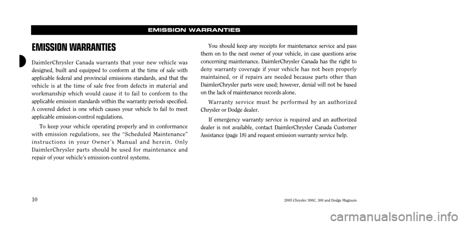 CHRYSLER 300 2005 1.G Warranty Booklet 2005 Chrysler 300C, 300 and Dodge Magnum
10
EMISSION WARRANTIES
EMISSION W
ARRANTIES
DaimlerChrysler Canada warrants that your new vehicle was designed, built and equipped to conform at the time of sa