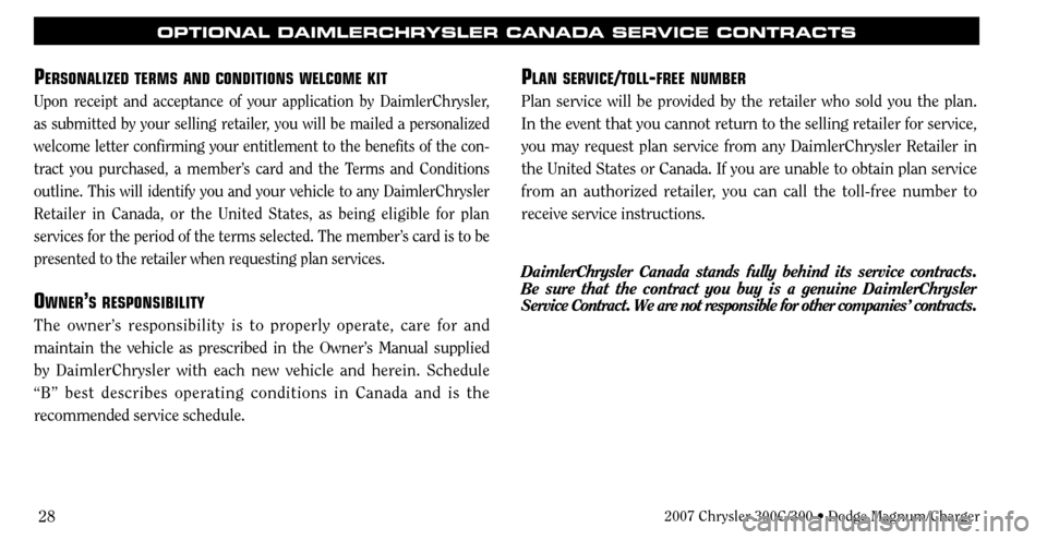 CHRYSLER 300 2007 1.G Warranty Booklet PLAN SERVICE/TOLL-FREE NUMBER
Plan service will be provided by the retailer who sold you the plan. 
In the event that you cannot return to the selling retailer for service, 
you may request plan servi