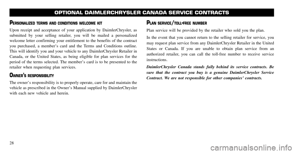 CHRYSLER 300 2008 1.G Warranty Booklet PERSONALIZED TERMS AND CONDITIONS WELCOME KIT
Upon receipt and acceptance of your application by DaimlerChrysler, as
submitted by your selling retailer, you will be mailed a personalized
welcome lett CHRYSLER 300 2008 1.G Warranty Booklet PERSONALIZED TERMS AND CONDITIONS WELCOME KIT
Upon receipt and acceptance of your application by DaimlerChrysler, as
submitted by your selling retailer, you will be mailed a personalized
welcome lett