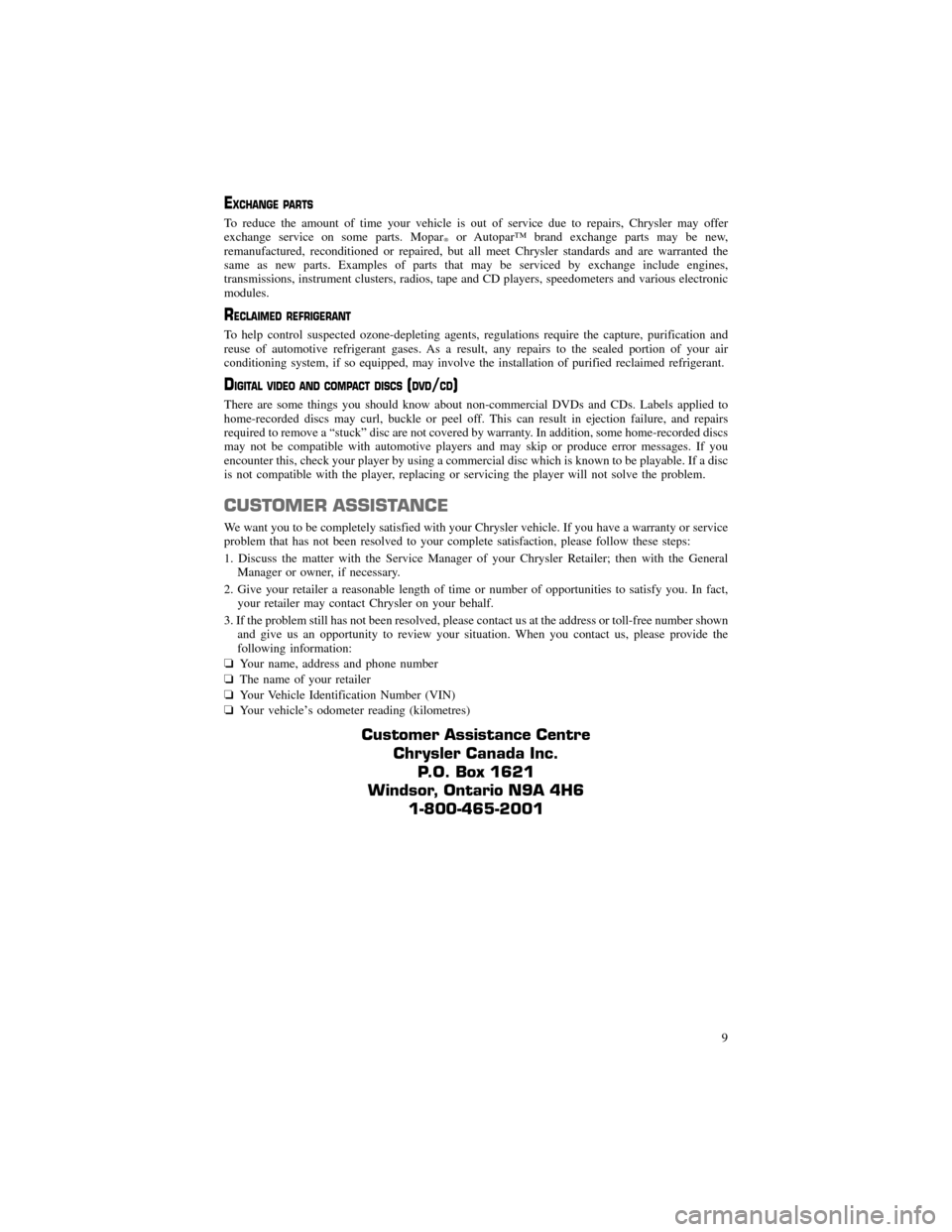CHRYSLER 300 2013 2.G Warranty Booklet EXCHANGE PARTS
To reduce the amount of time your vehicle is out of service due to repairs, Chrysler may offer 
exchange service on some parts. Mopar
�or Autopar™ brand exchange parts may be new,
rem