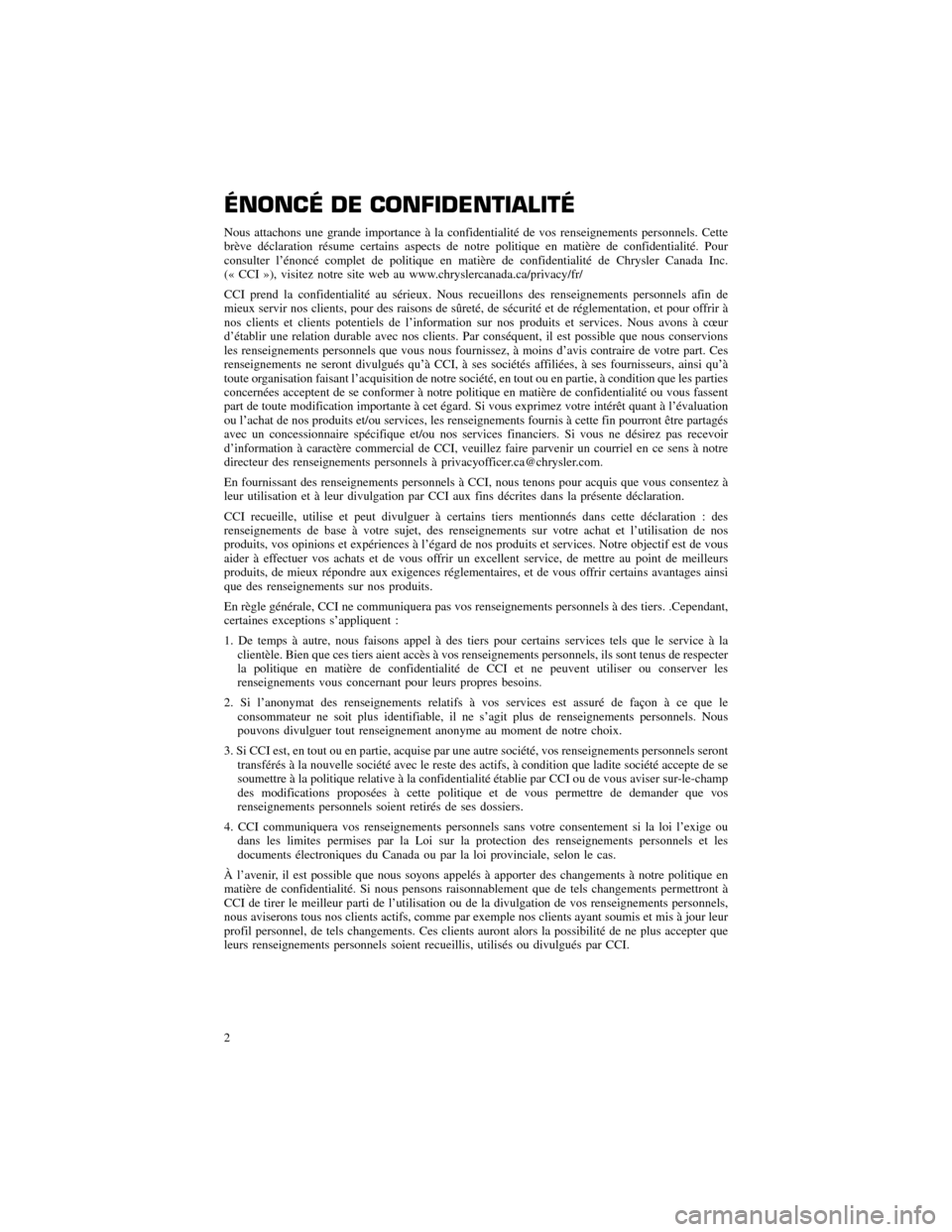 CHRYSLER 300 2013 2.G Warranty Booklet ÉNONCÉ DE CONFIDENTIALITÉ 
Nous attachons une grande importance à la confidentialité de vos renseignements personnels. Cette 
brève déclaration résume certains aspects de notre politique en ma