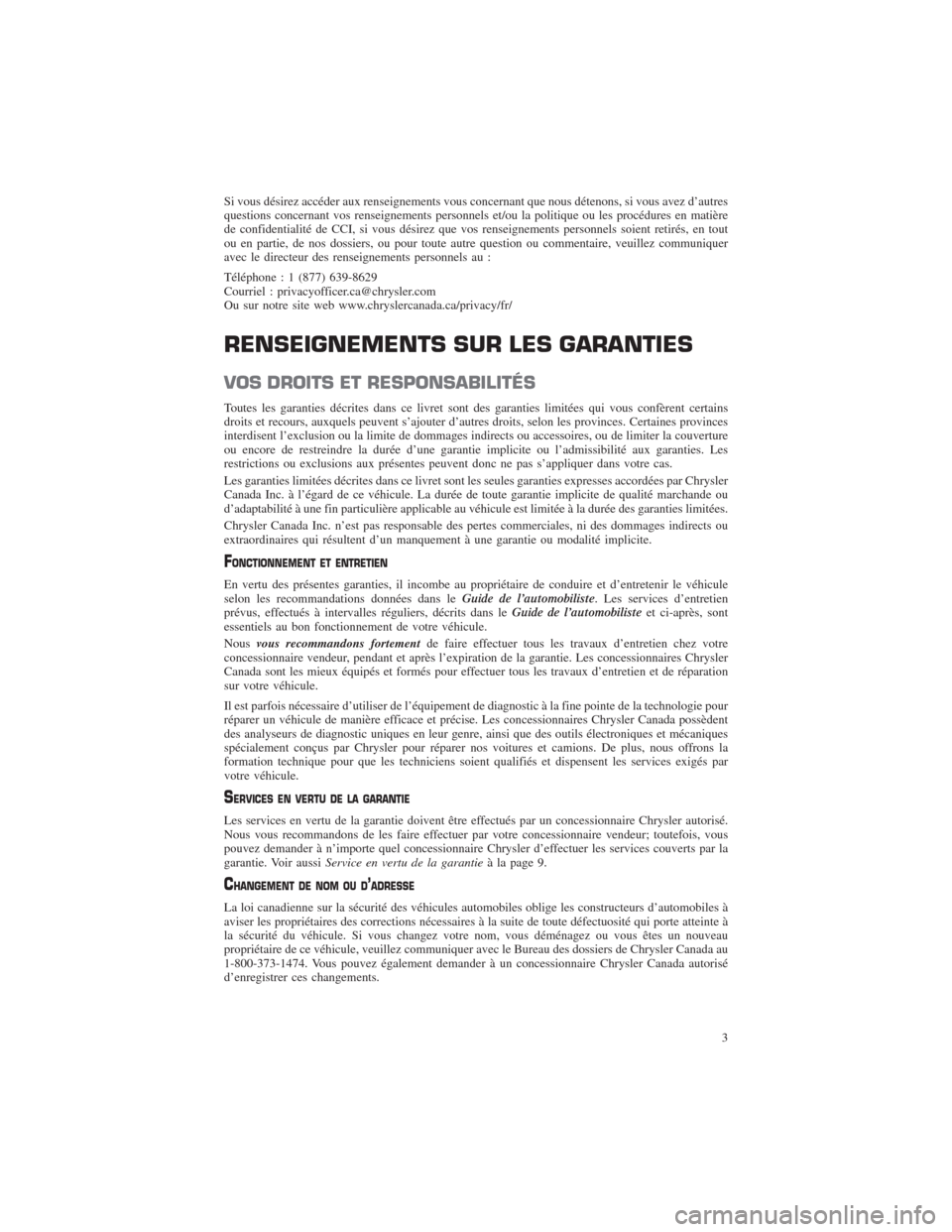 CHRYSLER 300 2014 2.G Warranty Booklet Si vous désirez accéder aux renseignements vous concernant que nous détenons, si vous avez d’autres
questions concernant vos renseignements personnels et/ou la politique ou les procédures en mat CHRYSLER 300 2014 2.G Warranty Booklet Si vous désirez accéder aux renseignements vous concernant que nous détenons, si vous avez d’autres
questions concernant vos renseignements personnels et/ou la politique ou les procédures en mat