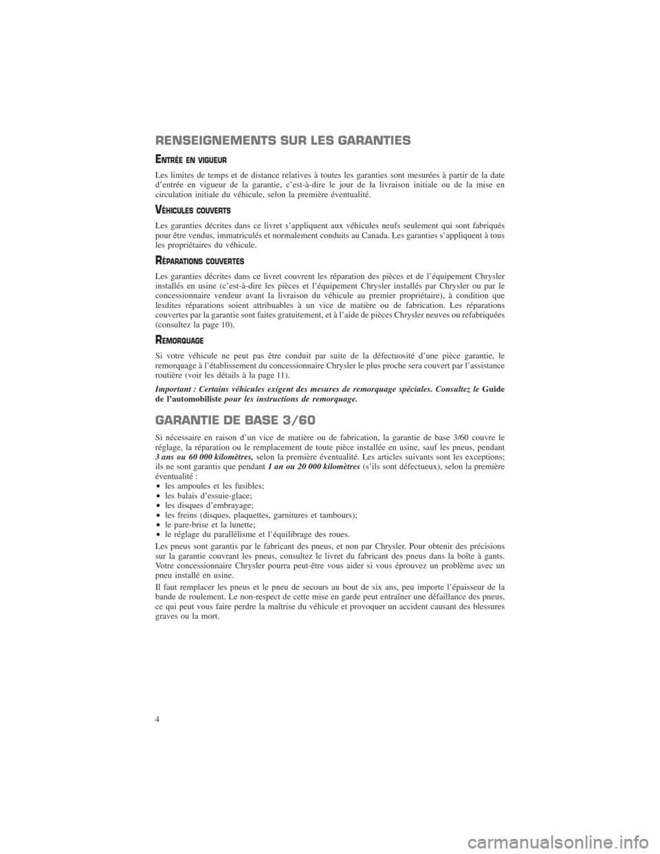 CHRYSLER 300 2014 2.G Warranty Booklet RENSEIGNEMENTS SUR LES GARANTIES
ENTRÉE EN VIGUEUR
Les limites de temps et de distance relatives à toutes les garanties sont mesurées à partir de la date
d’entrée en vigueur de la garantie, c CHRYSLER 300 2014 2.G Warranty Booklet RENSEIGNEMENTS SUR LES GARANTIES
ENTRÉE EN VIGUEUR
Les limites de temps et de distance relatives à toutes les garanties sont mesurées à partir de la date
d’entrée en vigueur de la garantie, c