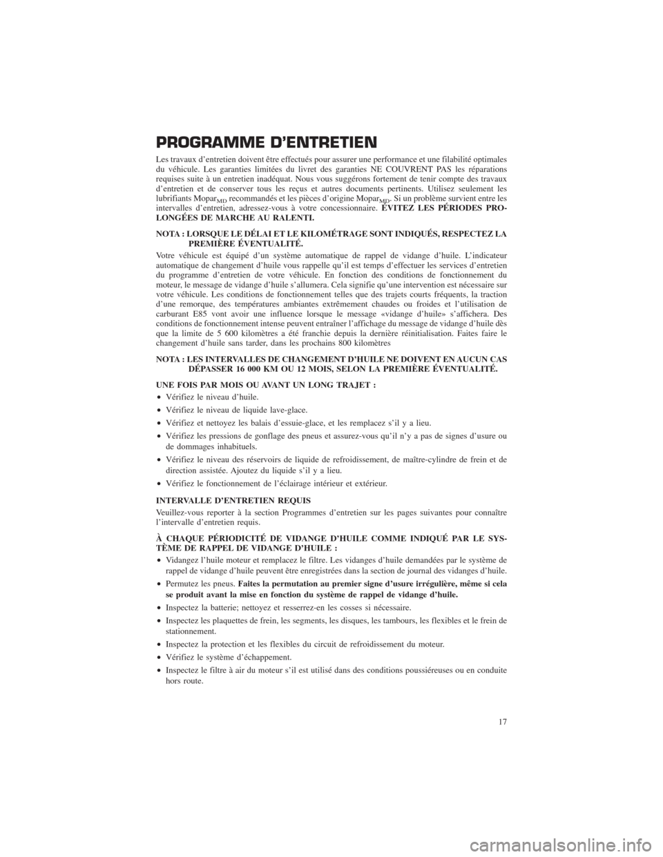 CHRYSLER 300 2014 2.G Warranty Booklet PROGRAMME D’ENTRETIEN
Les travaux d’entretien doivent être effectués pour assurer une performance et une filabilité optimales
du véhicule. Les garanties limitées du livret des garanties NE CO CHRYSLER 300 2014 2.G Warranty Booklet PROGRAMME D’ENTRETIEN
Les travaux d’entretien doivent être effectués pour assurer une performance et une filabilité optimales
du véhicule. Les garanties limitées du livret des garanties NE CO