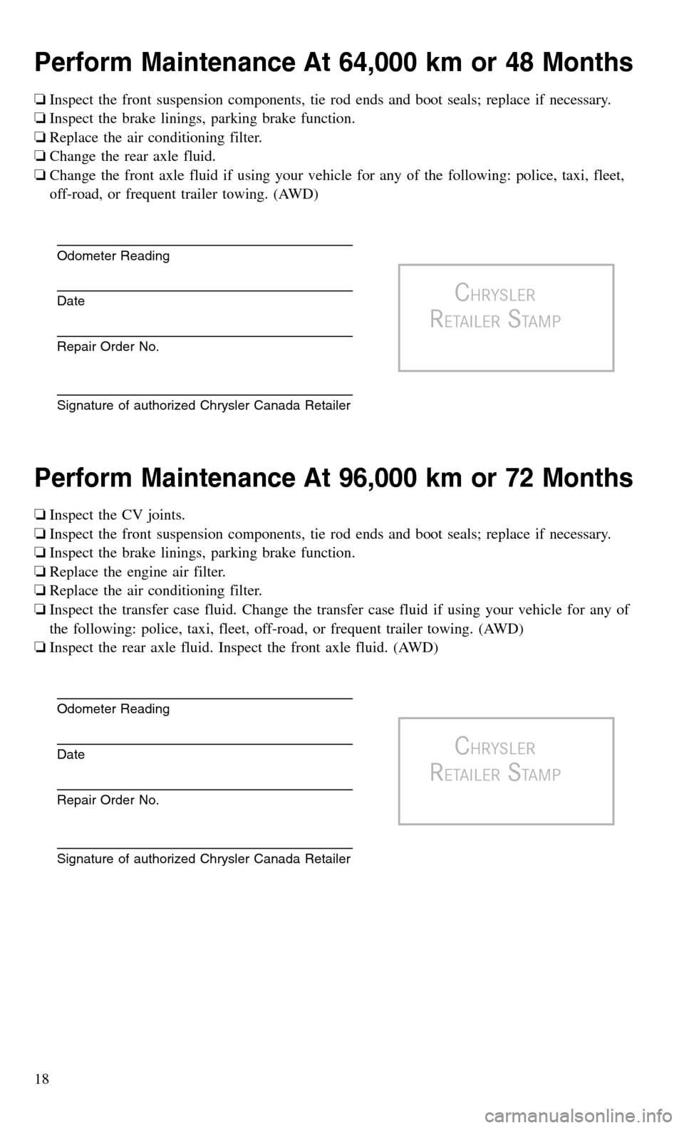 CHRYSLER 300 2016 2.G Warranty Booklet Perform Maintenance At 64,000 km or 48 Months
❏Inspect the front suspension components, tie rod ends and boot seals; replace if necessary.
❏Inspect the brake linings, parking brake function.
❏Re