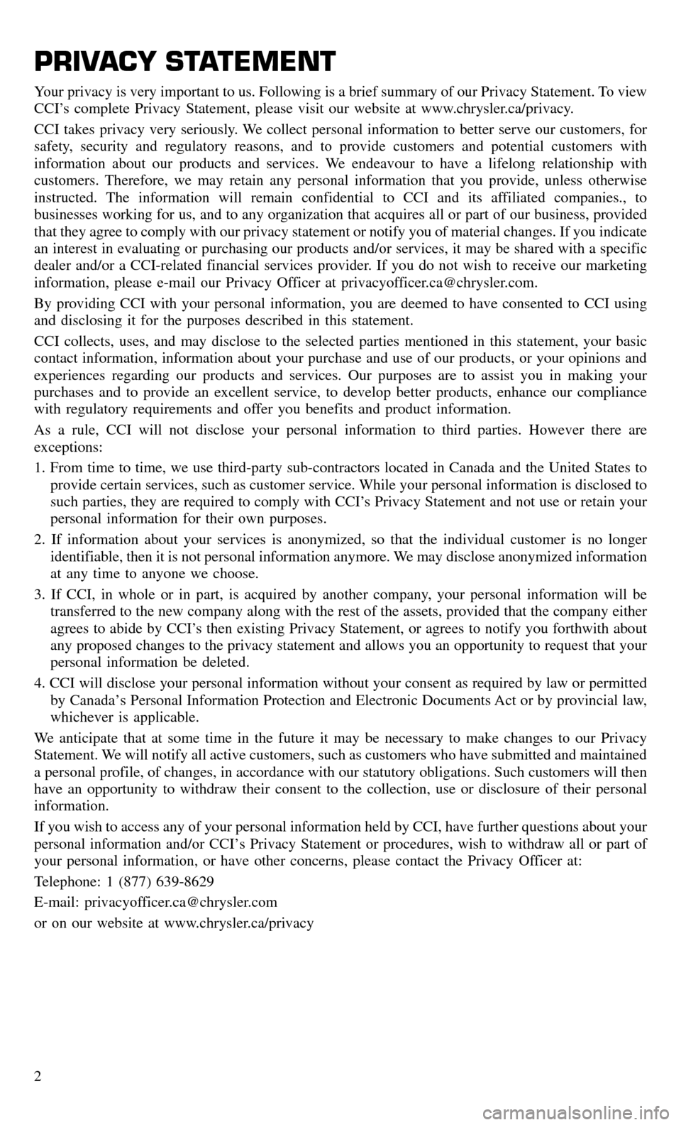 CHRYSLER 300 2016 2.G Warranty Booklet PRIVACY STATEMENT
Your privacy is very important to us. Following is a brief summary of our Privacy Statement. To view
CCI’s complete Privacy Statement, please visit our website at www.chrysler.ca/p