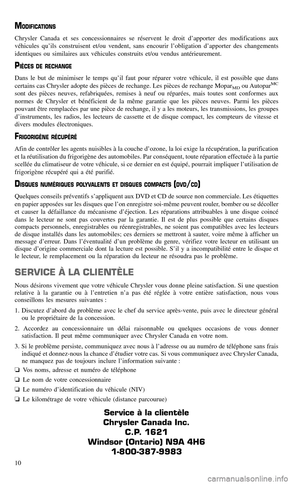CHRYSLER 300 2016 2.G Warranty Booklet MODIFICATIONS
Chrysler Canada et ses concessionnaires se réservent le droit d’apporter des modifications aux
véhicules qu’ils construisent et/ou vendent, sans encourir l’obligation d’apporte CHRYSLER 300 2016 2.G Warranty Booklet MODIFICATIONS
Chrysler Canada et ses concessionnaires se réservent le droit d’apporter des modifications aux
véhicules qu’ils construisent et/ou vendent, sans encourir l’obligation d’apporte