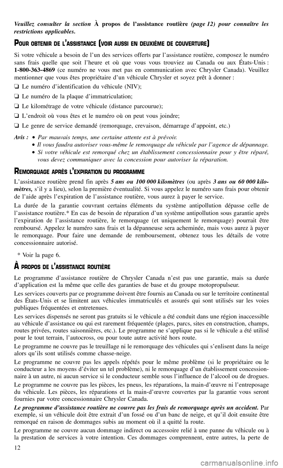CHRYSLER 300 2016 2.G Warranty Booklet Veuillez consulter la sectionÀ propos de l’assistance routière(page 12) pour connaître les
restrictions applicables.
POUR OBTENIR DE L’ASSISTANCE(VOIR AUSSI EN DEUXIÉME DE COUVERTURE)
Si votre CHRYSLER 300 2016 2.G Warranty Booklet Veuillez consulter la sectionÀ propos de l’assistance routière(page 12) pour connaître les
restrictions applicables.
POUR OBTENIR DE L’ASSISTANCE(VOIR AUSSI EN DEUXIÉME DE COUVERTURE)
Si votre