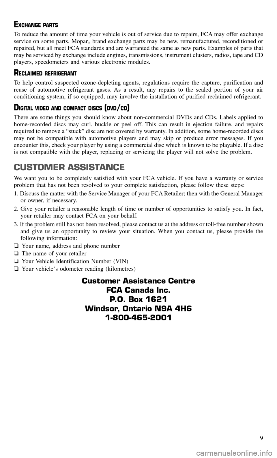 CHRYSLER 300 2017 2.G Warranty Booklet EXCHANGE PARTS
To reduce the amount of time your vehicle is out of service due to repairs, FCA may offer exchange
service on some parts. Mopar
brand exchange parts may be new, remanufactured, recondi