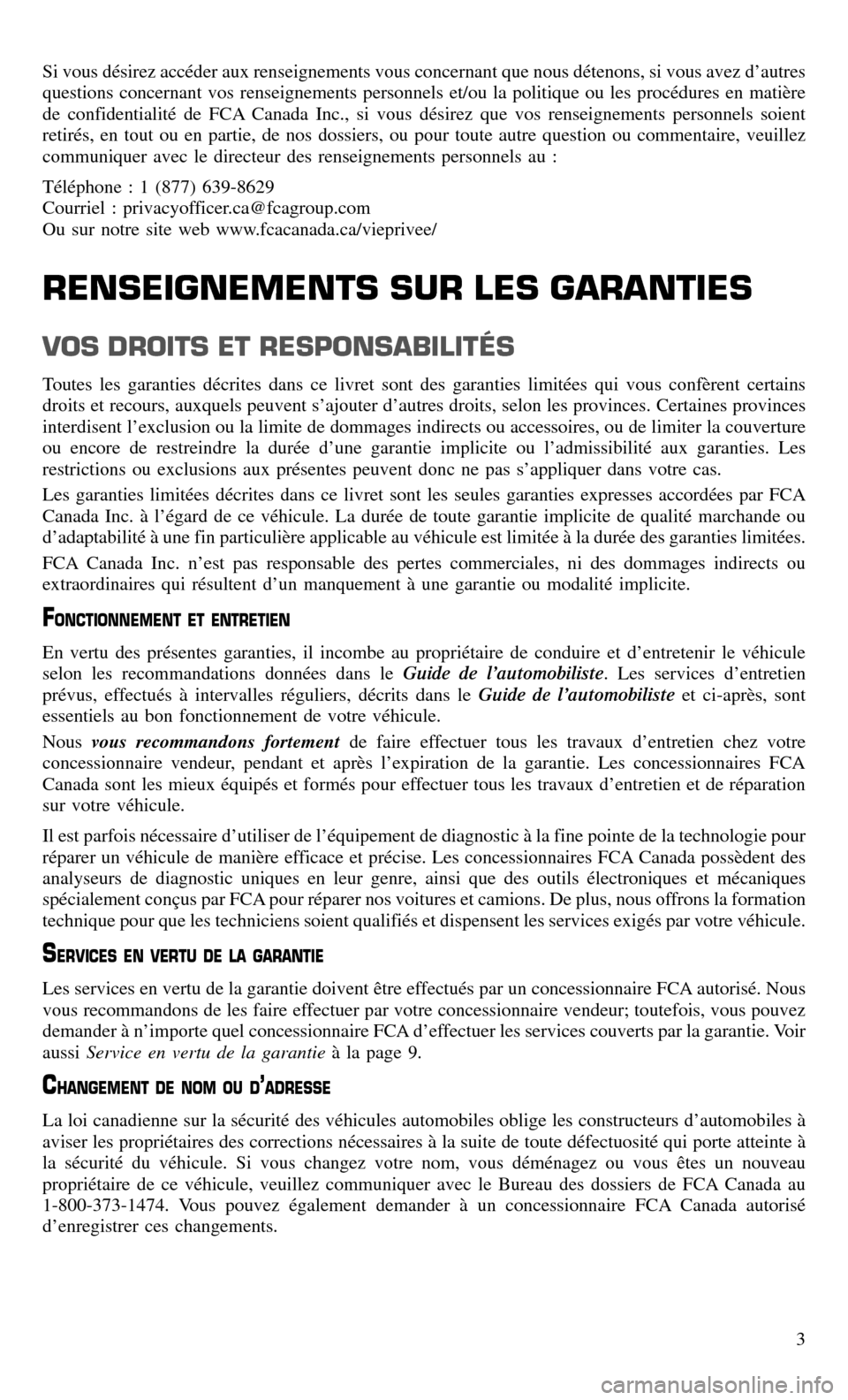 CHRYSLER 300 2017 2.G Warranty Booklet Si vous désirez accéder aux renseignements vous concernant que nous détenons, si vous avez d’autres
questions concernant vos renseignements personnels et/ou la politique ou les procédures en mat CHRYSLER 300 2017 2.G Warranty Booklet Si vous désirez accéder aux renseignements vous concernant que nous détenons, si vous avez d’autres
questions concernant vos renseignements personnels et/ou la politique ou les procédures en mat
