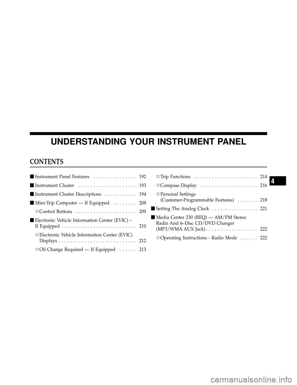 CHRYSLER 200 CONVERTIBLE 2011 1.G Owners Manual UNDERSTANDING YOUR INSTRUMENT PANEL
CONTENTS
Instrument Panel Features ............... 192
 Instrument Cluster .................... 193
 Instrument Cluster Descriptions ........... 194
 Mini-Trip 