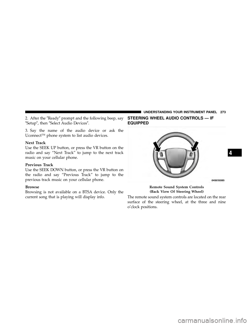 CHRYSLER 200 CONVERTIBLE 2011 1.G Owners Manual 2. After theReadyprompt and the following beep, say
Setup, then Select Audio Devices.
3. Say the name of the audio device or ask the
Uconnect™ phone system to list audio devices.
Next Track
Us