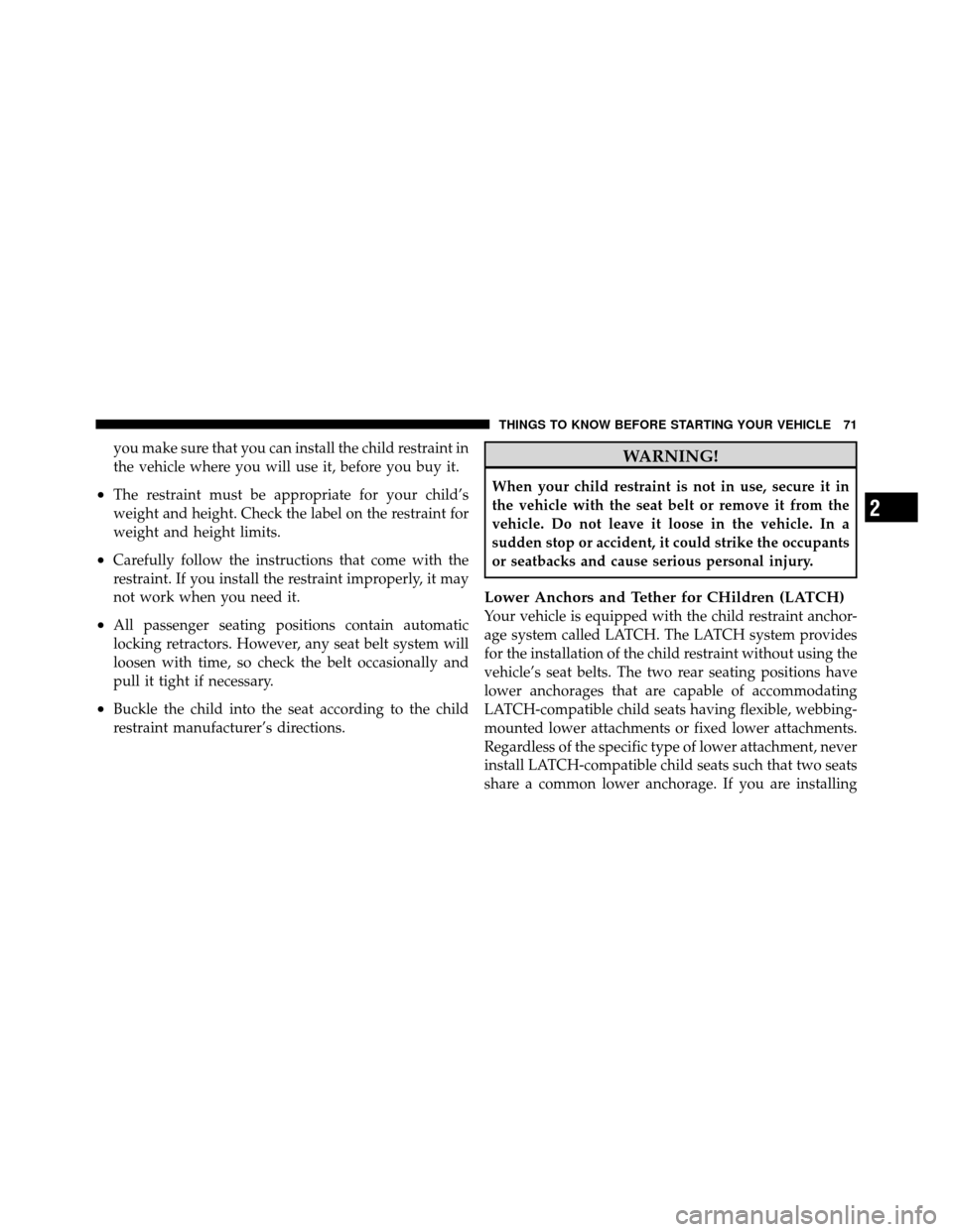 CHRYSLER 200 CONVERTIBLE 2011 1.G Manual PDF you make sure that you can install the child restraint in
the vehicle where you will use it, before you buy it.
•The restraint must be appropriate for your child’s
weight and height. Check the lab