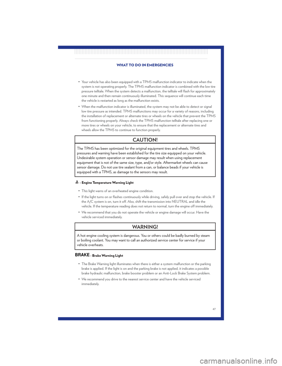 CHRYSLER 200 CONVERTIBLE 2011 1.G User Guide • Your vehicle has also been equipped with a TPMS malfunction indicator to indicate when thesystem is not operating properly. The TPMS malfunction indicator is combined with the low tire
pressure te