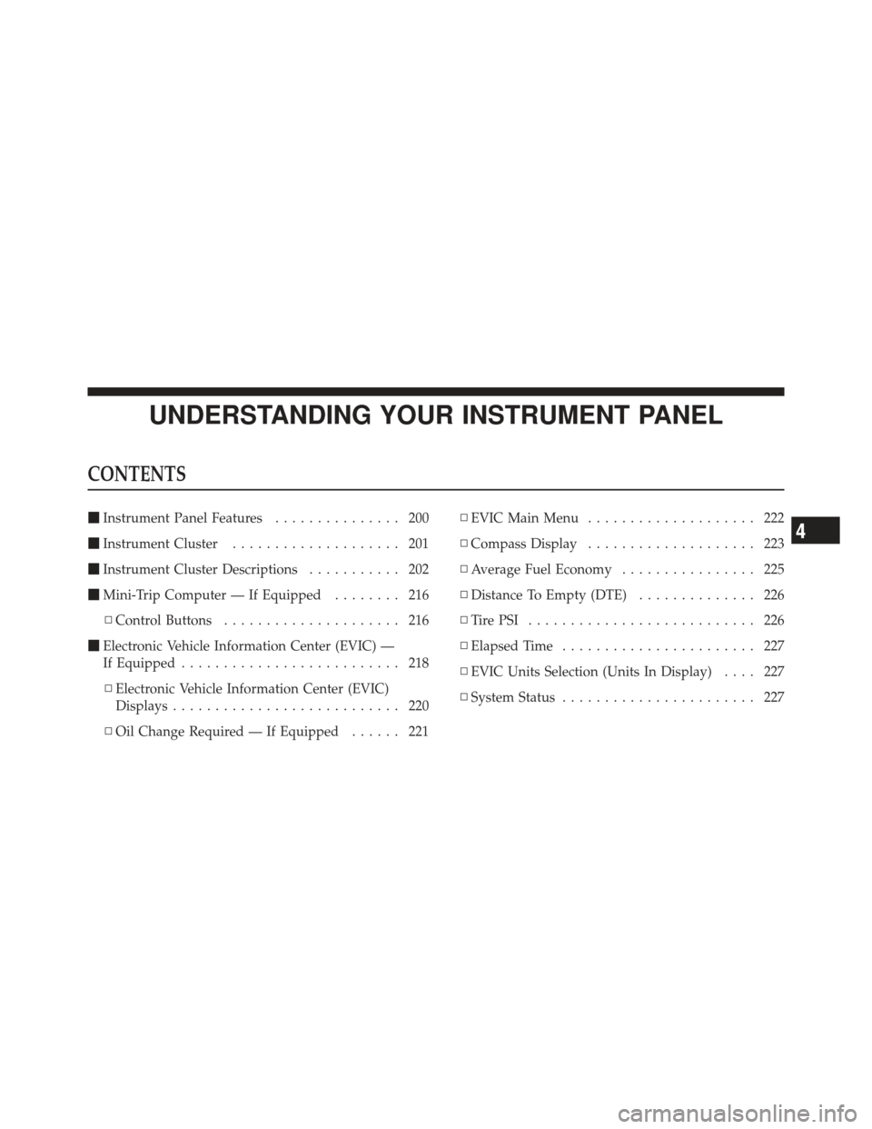 CHRYSLER 200 CONVERTIBLE 2012 1.G User Guide UNDERSTANDING YOUR INSTRUMENT PANEL
CONTENTS
Instrument Panel Features ............... 200
 Instrument Cluster .................... 201
 Instrument Cluster Descriptions ........... 202
 Mini-Trip 