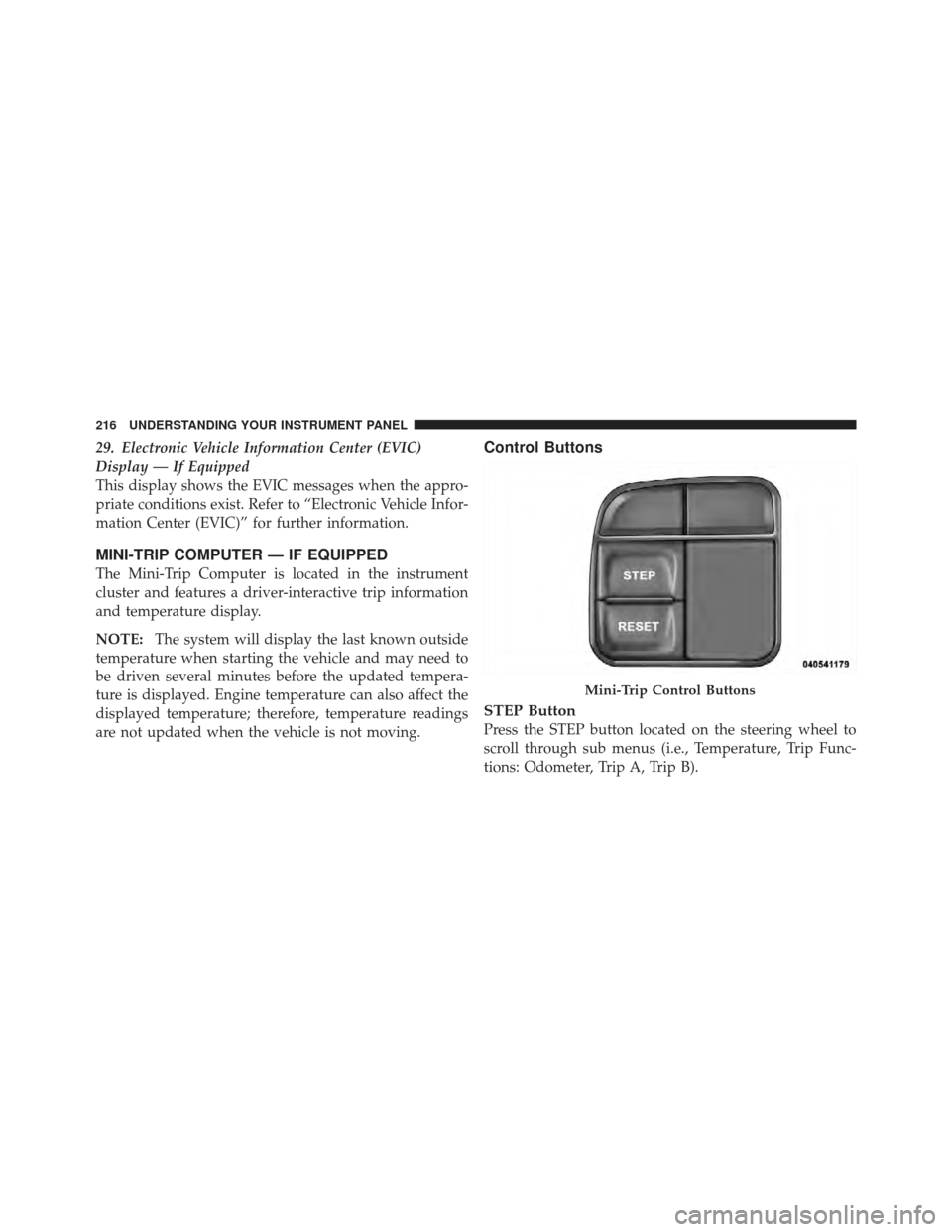 CHRYSLER 200 CONVERTIBLE 2012 1.G Owners Manual 29. Electronic Vehicle Information Center (EVIC)
Display — If Equipped
This display shows the EVIC messages when the appro-
priate conditions exist. Refer to “Electronic Vehicle Infor-
mation Cent