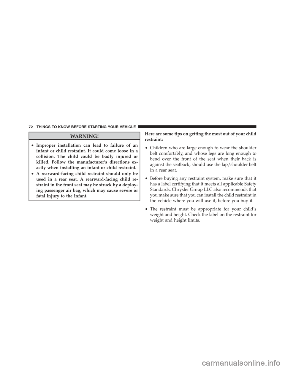 CHRYSLER 200 CONVERTIBLE 2012 1.G Manual PDF WARNING!
•Improper installation can lead to failure of an
infant or child restraint. It could come loose in a
collision. The child could be badly injured or
killed. Follow the manufacturer’s direc