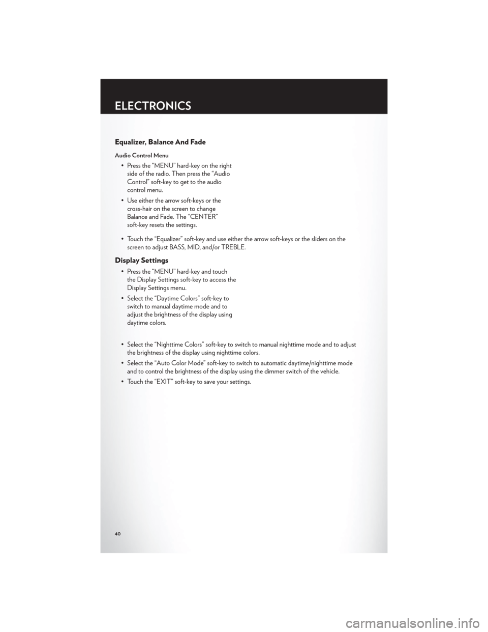 CHRYSLER 200 CONVERTIBLE 2012 1.G Service Manual Equalizer, Balance And Fade
Audio Control Menu
• Press the “MENU” hard-key on the rightside of the radio. Then press the “Audio
Control” soft-key to get to the audio
control menu.
• Use ei CHRYSLER 200 CONVERTIBLE 2012 1.G Service Manual Equalizer, Balance And Fade
Audio Control Menu
• Press the “MENU” hard-key on the rightside of the radio. Then press the “Audio
Control” soft-key to get to the audio
control menu.
• Use ei