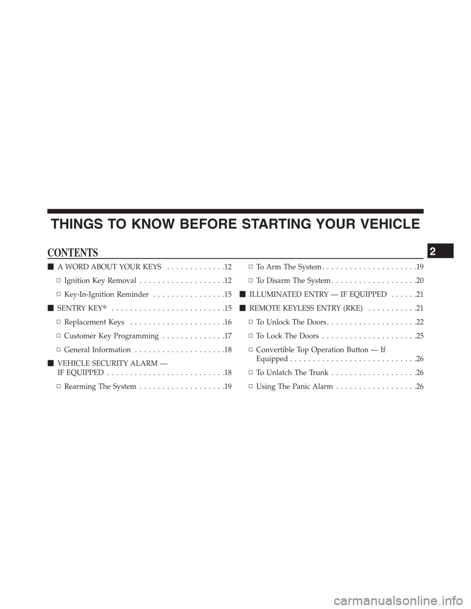 CHRYSLER 200 CONVERTIBLE 2013 1.G User Guide THINGS TO KNOW BEFORE STARTING YOUR VEHICLE
CONTENTS
A WORD ABOUT YOUR KEYS.............12
▫Ignition Key Removal...................12
▫Key-In-Ignition Reminder................15
SENTRY KEY.....