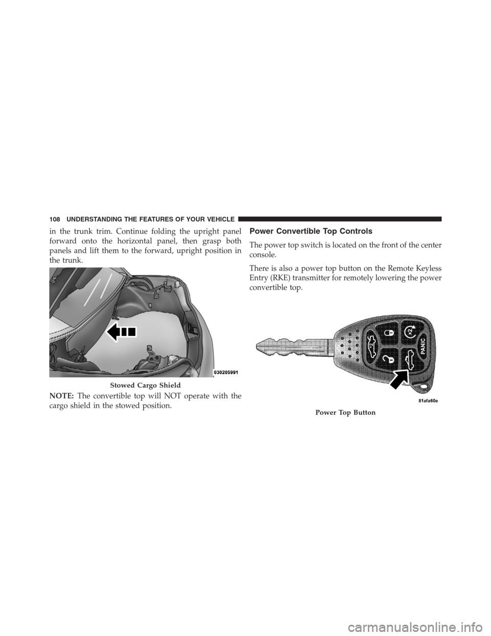 CHRYSLER 200 CONVERTIBLE 2013 1.G Owners Manual in the trunk trim. Continue folding the upright panel
forward onto the horizontal panel, then grasp both
panels and lift them to the forward, upright position in
the trunk.
NOTE:The convertible top wi