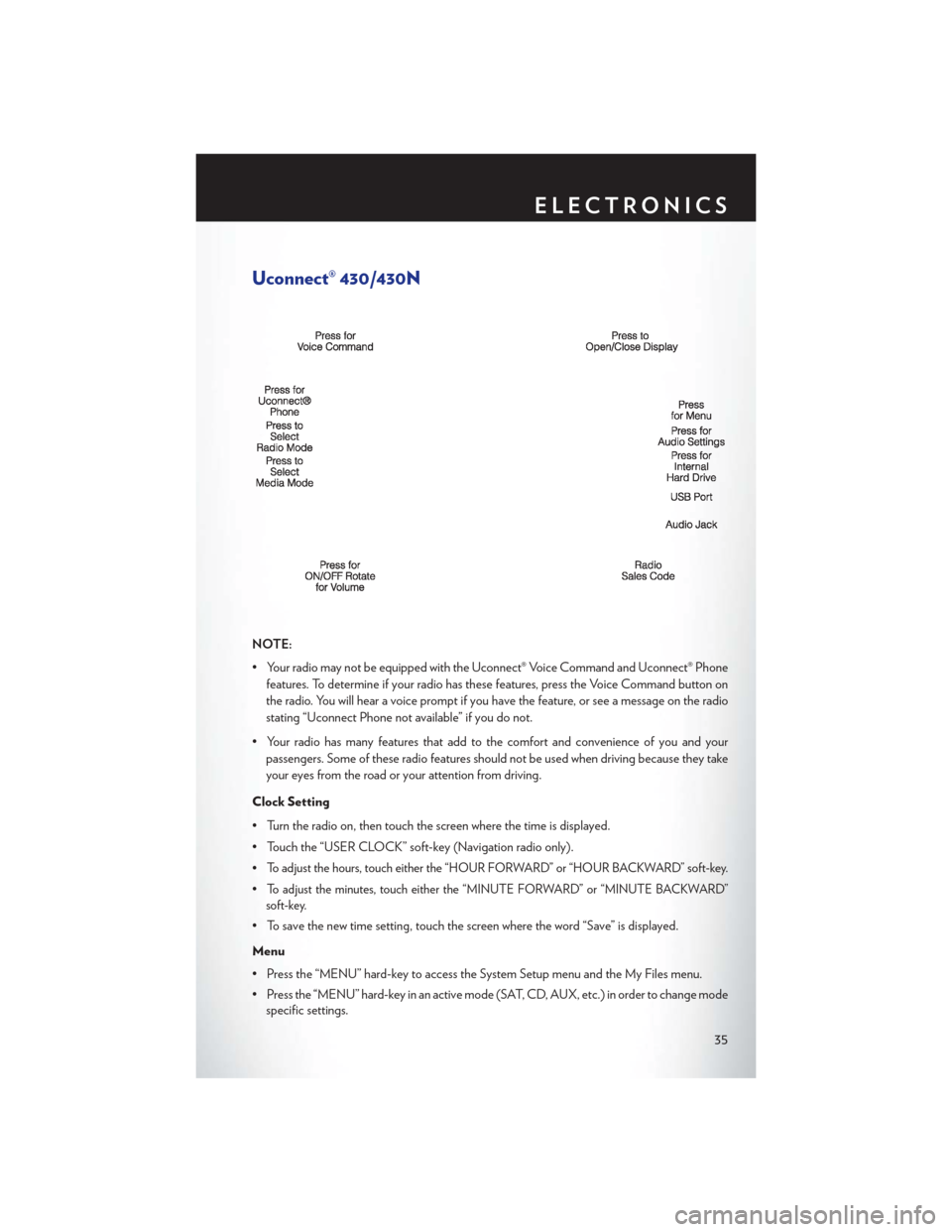 CHRYSLER 200 CONVERTIBLE 2013 1.G Owners Guide Uconnect® 430/430N
NOTE:
• Your radio may not be equipped with the Uconnect® Voice Command and Uconnect® Phonefeatures. To determine if your radio has these features, press the Voice Command butt CHRYSLER 200 CONVERTIBLE 2013 1.G Owners Guide Uconnect® 430/430N
NOTE:
• Your radio may not be equipped with the Uconnect® Voice Command and Uconnect® Phonefeatures. To determine if your radio has these features, press the Voice Command butt