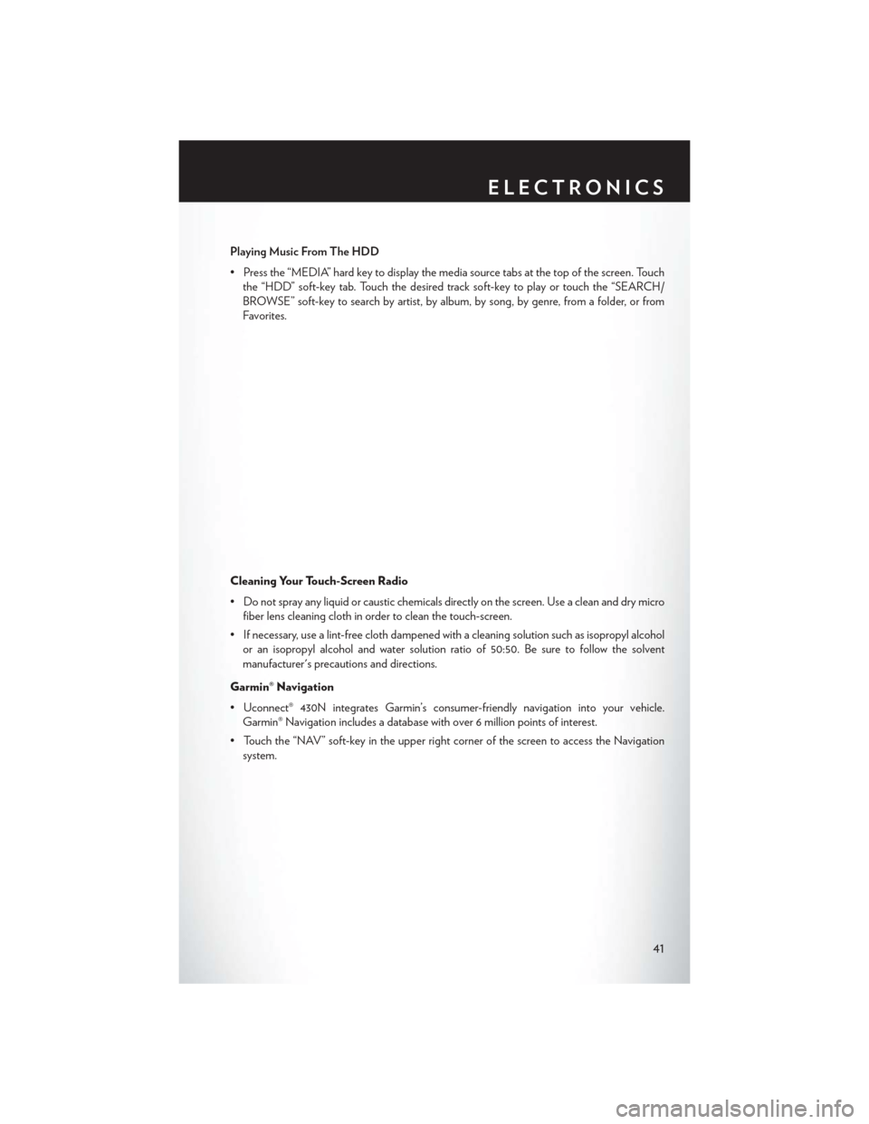 CHRYSLER 200 CONVERTIBLE 2013 1.G Service Manual Playing Music From The HDD
• Press the “MEDIA” hard key to display the media source tabs at the top of the screen. Touchthe “HDD” soft-key tab. Touch the desired track soft-key to play or to CHRYSLER 200 CONVERTIBLE 2013 1.G Service Manual Playing Music From The HDD
• Press the “MEDIA” hard key to display the media source tabs at the top of the screen. Touchthe “HDD” soft-key tab. Touch the desired track soft-key to play or to
