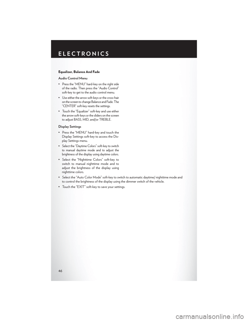 CHRYSLER 200 CONVERTIBLE 2013 1.G Service Manual Equalizer, Balance And Fade
Audio Control Menu
•
Press the “MENU” hard-key on the right side
of the radio. Then press the “Audio Control”
soft-key to get to the audio control menu.
•Use ei CHRYSLER 200 CONVERTIBLE 2013 1.G Service Manual Equalizer, Balance And Fade
Audio Control Menu
•
Press the “MENU” hard-key on the right side
of the radio. Then press the “Audio Control”
soft-key to get to the audio control menu.
•Use ei