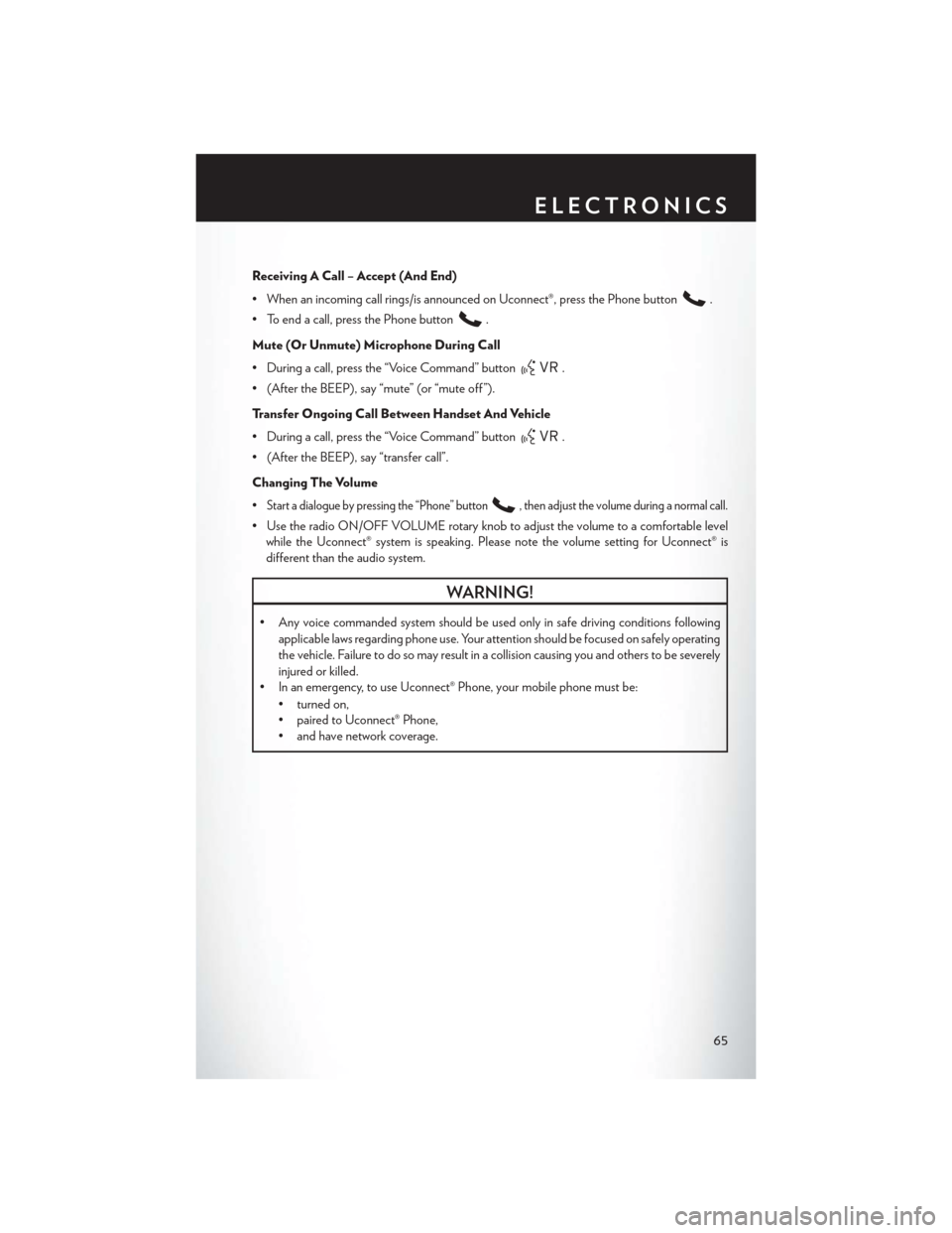 CHRYSLER 200 CONVERTIBLE 2013 1.G Repair Manual Receiving A Call – Accept (And End)
• When an incoming call rings/is announced on Uconnect®, press the Phone button
.
• To end a call, press the Phone button
.
Mute (Or Unmute) Microphone Durin CHRYSLER 200 CONVERTIBLE 2013 1.G Repair Manual Receiving A Call – Accept (And End)
• When an incoming call rings/is announced on Uconnect®, press the Phone button
.
• To end a call, press the Phone button
.
Mute (Or Unmute) Microphone Durin