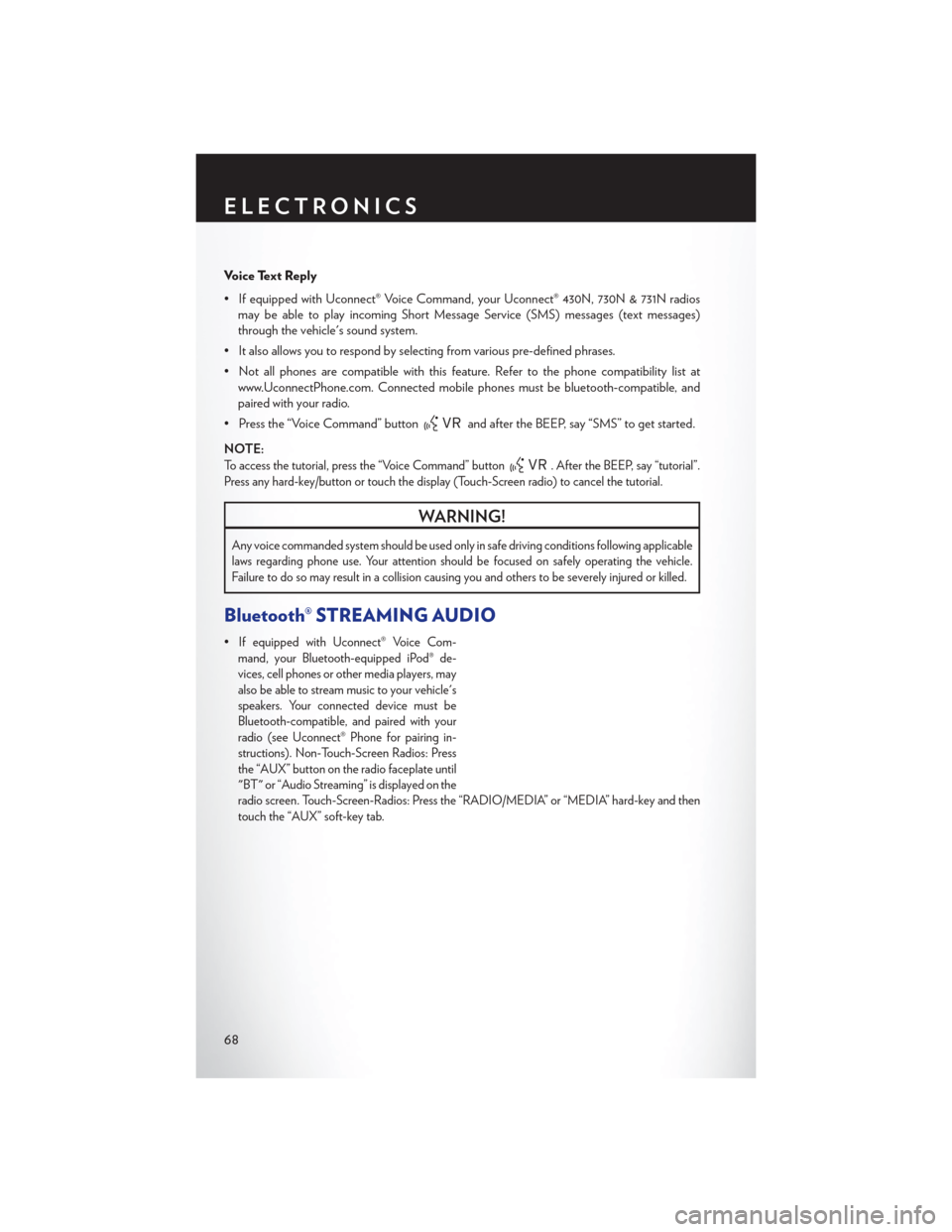 CHRYSLER 200 CONVERTIBLE 2013 1.G Repair Manual Voice Text Reply
• If equipped with Uconnect® Voice Command, your Uconnect® 430N, 730N & 731N radiosmay be able to play incoming Short Message Service (SMS) messages (text messages)
through the ve CHRYSLER 200 CONVERTIBLE 2013 1.G Repair Manual Voice Text Reply
• If equipped with Uconnect® Voice Command, your Uconnect® 430N, 730N & 731N radiosmay be able to play incoming Short Message Service (SMS) messages (text messages)
through the ve