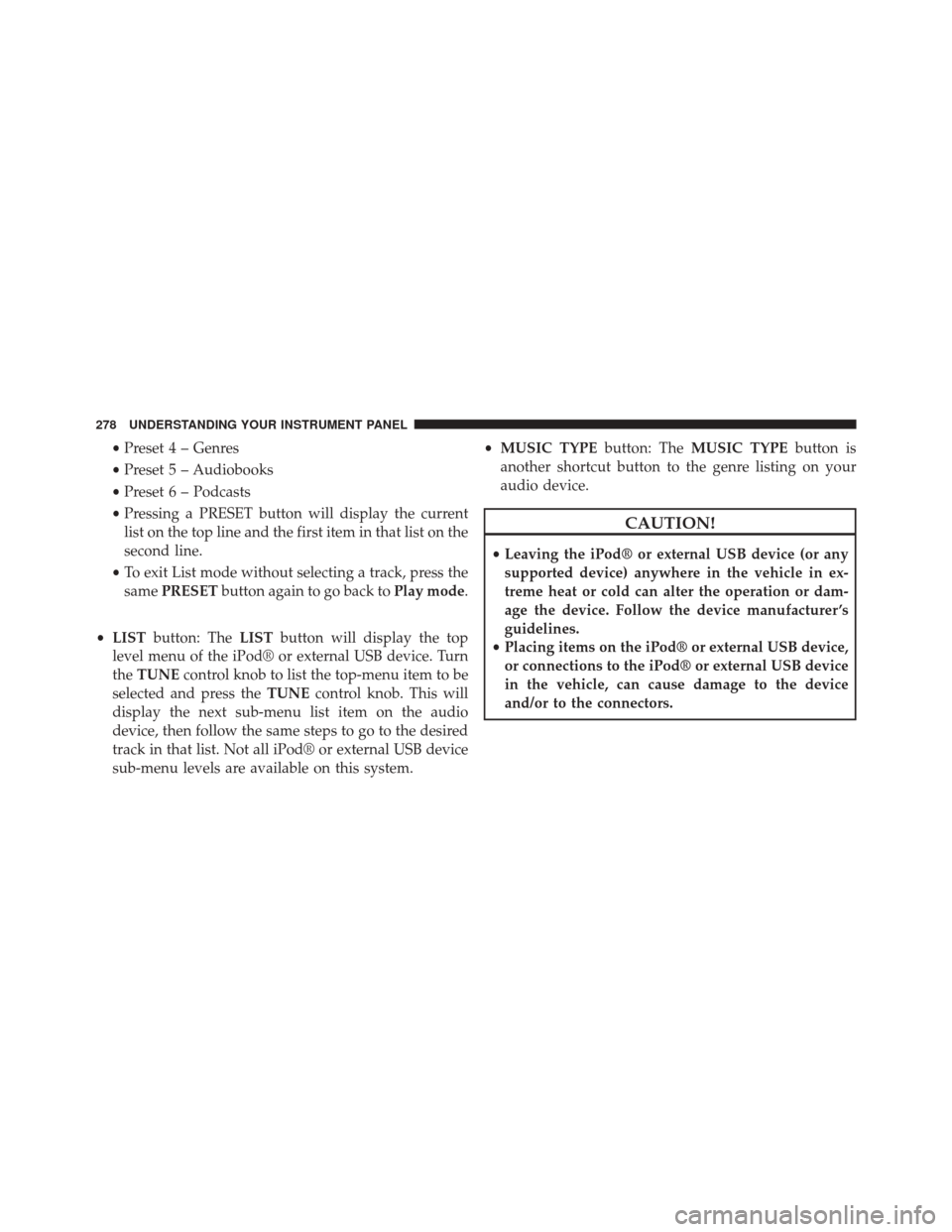 CHRYSLER 200 CONVERTIBLE 2014 1.G Owners Manual •Preset 4 – Genres
• Preset 5 – Audiobooks
• Preset 6 – Podcasts
• Pressing a PRESET button will display the current
list on the top line and the first item in that list on the
second li