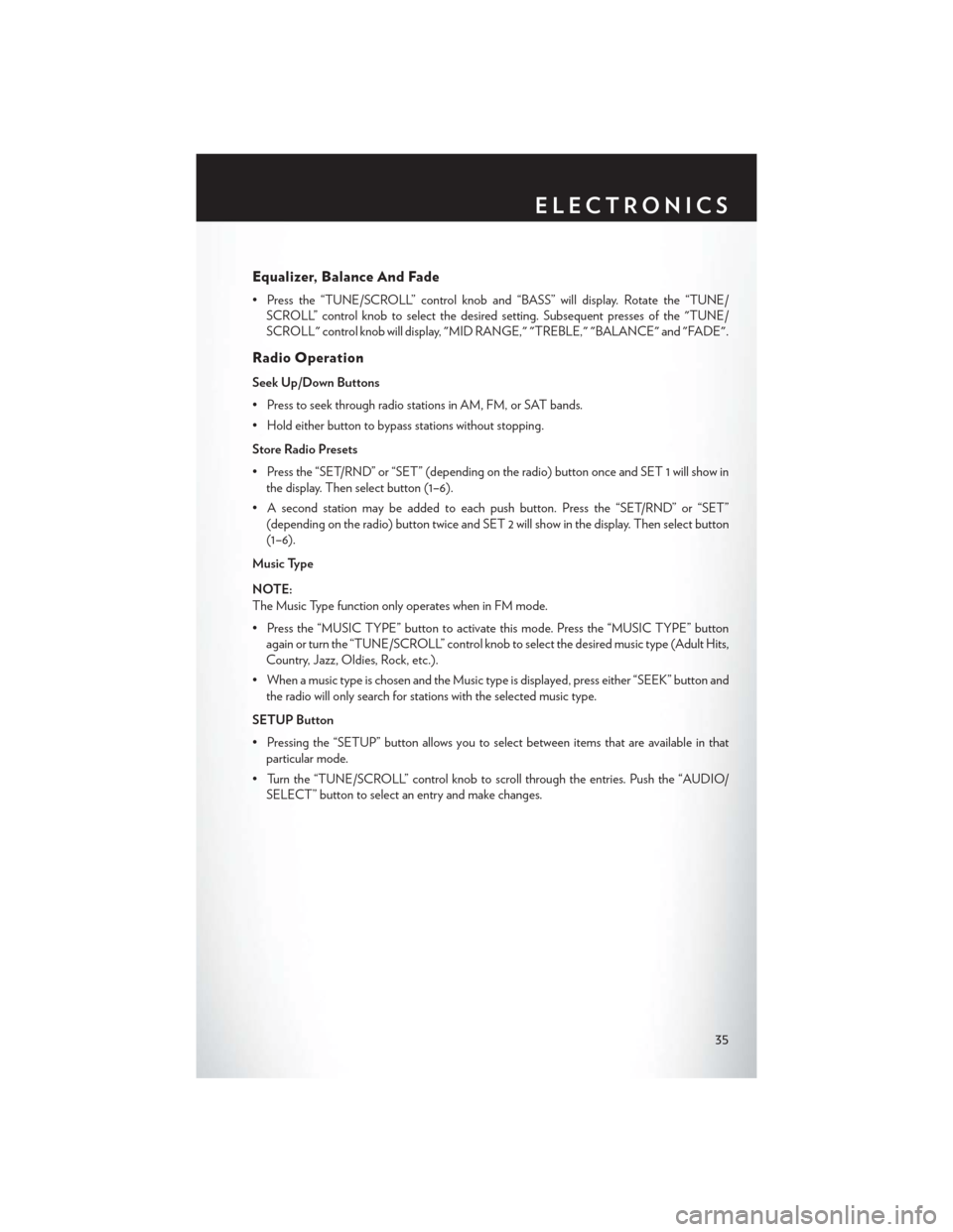 CHRYSLER 200 CONVERTIBLE 2014 1.G User Guide Equalizer, Balance And Fade
• Press the “TUNE/SCROLL” control knob and “BASS” will display. Rotate the “TUNE/SCROLL” control knob to select the desired setting. Subsequent presses of the CHRYSLER 200 CONVERTIBLE 2014 1.G User Guide Equalizer, Balance And Fade
• Press the “TUNE/SCROLL” control knob and “BASS” will display. Rotate the “TUNE/SCROLL” control knob to select the desired setting. Subsequent presses of the