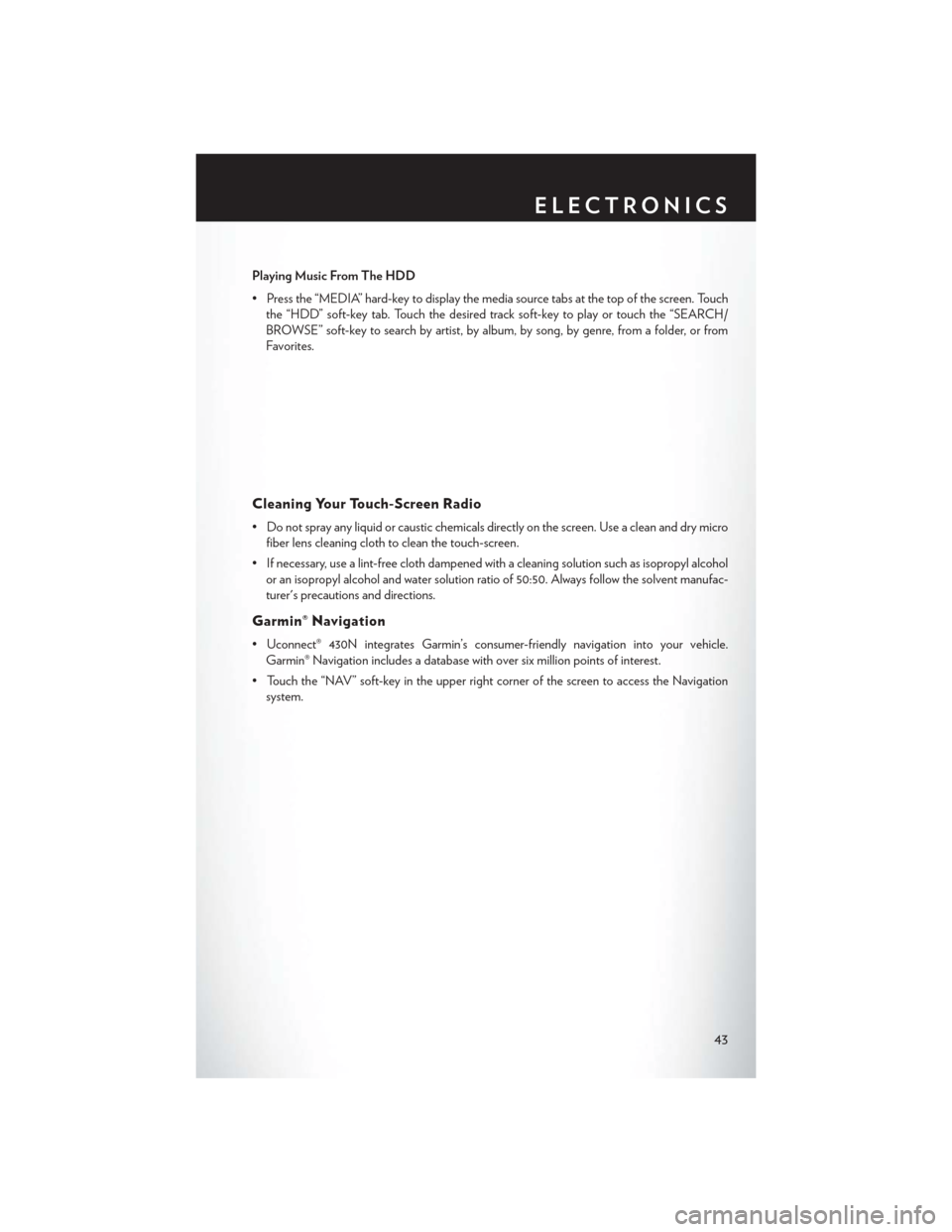 CHRYSLER 200 CONVERTIBLE 2014 1.G User Guide Playing Music From The HDD
• Press the “MEDIA” hard-key to display the media source tabs at the top of the screen. Touchthe “HDD” soft-key tab. Touch the desired track soft-key to play or to CHRYSLER 200 CONVERTIBLE 2014 1.G User Guide Playing Music From The HDD
• Press the “MEDIA” hard-key to display the media source tabs at the top of the screen. Touchthe “HDD” soft-key tab. Touch the desired track soft-key to play or to