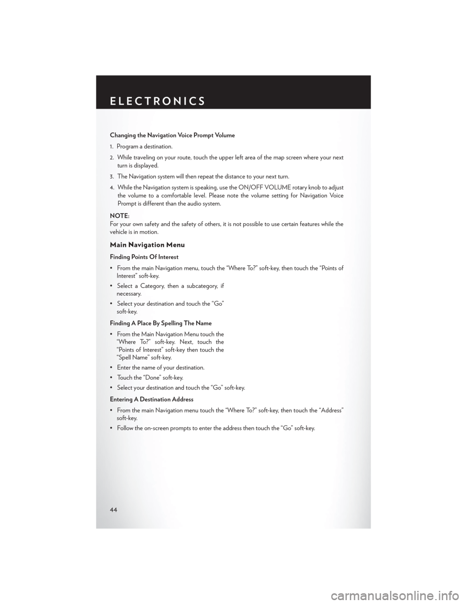 CHRYSLER 200 CONVERTIBLE 2014 1.G User Guide Changing the Navigation Voice Prompt Volume
1. Program a destination.
2. While traveling on your route, touch the upper left area of the map screen where your nextturn is displayed.
3. The Navigation CHRYSLER 200 CONVERTIBLE 2014 1.G User Guide Changing the Navigation Voice Prompt Volume
1. Program a destination.
2. While traveling on your route, touch the upper left area of the map screen where your nextturn is displayed.
3. The Navigation
