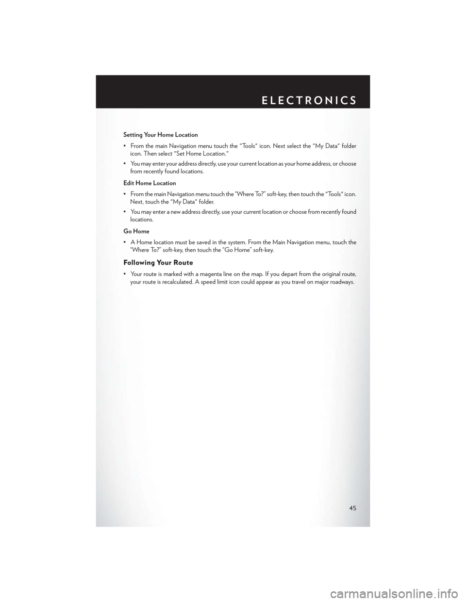 CHRYSLER 200 CONVERTIBLE 2014 1.G User Guide Setting Your Home Location
• From the main Navigation menu touch the "Tools" icon. Next select the "My Data" foldericon. Then select "Set Home Location."
• You may enter your address directly, use CHRYSLER 200 CONVERTIBLE 2014 1.G User Guide Setting Your Home Location
• From the main Navigation menu touch the "Tools" icon. Next select the "My Data" foldericon. Then select "Set Home Location."
• You may enter your address directly, use