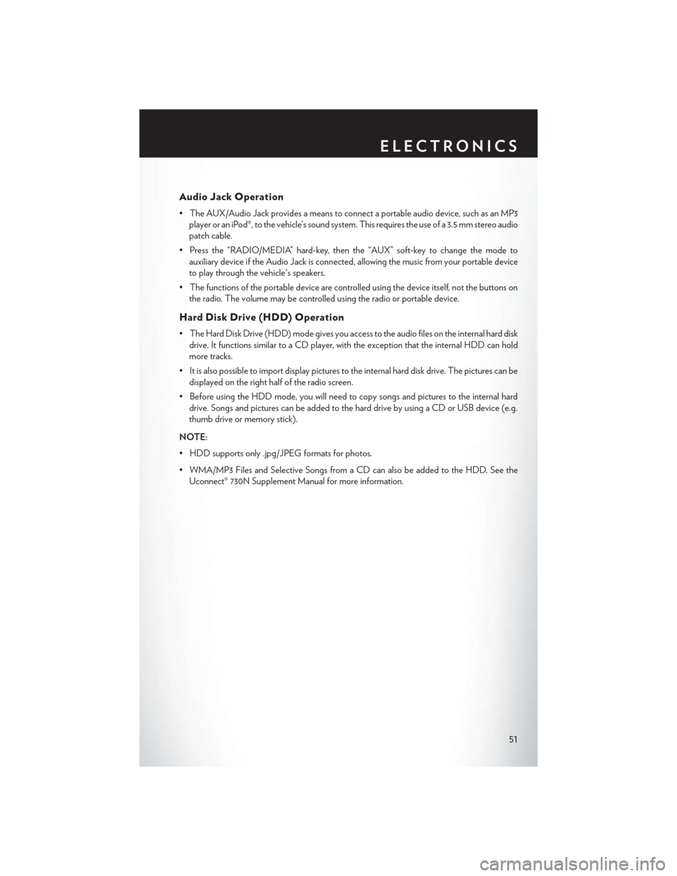 CHRYSLER 200 CONVERTIBLE 2014 1.G User Guide Audio Jack Operation
• The AUX/Audio Jack provides a means to connect a portable audio device, such as an MP3player or an iPod®, to the vehicle’s sound system. This requires the use of a 3.5 mm s CHRYSLER 200 CONVERTIBLE 2014 1.G User Guide Audio Jack Operation
• The AUX/Audio Jack provides a means to connect a portable audio device, such as an MP3player or an iPod®, to the vehicle’s sound system. This requires the use of a 3.5 mm s