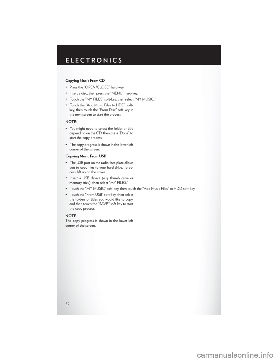 CHRYSLER 200 CONVERTIBLE 2014 1.G User Guide Copying Music From CD
• Press the “OPEN/CLOSE” hard-key.
• Insert a disc, then press the “MENU” hard-key.
• Touch the “MY FILES” soft-key, then select “MY MUSIC.”
• Touch the CHRYSLER 200 CONVERTIBLE 2014 1.G User Guide Copying Music From CD
• Press the “OPEN/CLOSE” hard-key.
• Insert a disc, then press the “MENU” hard-key.
• Touch the “MY FILES” soft-key, then select “MY MUSIC.”
• Touch the