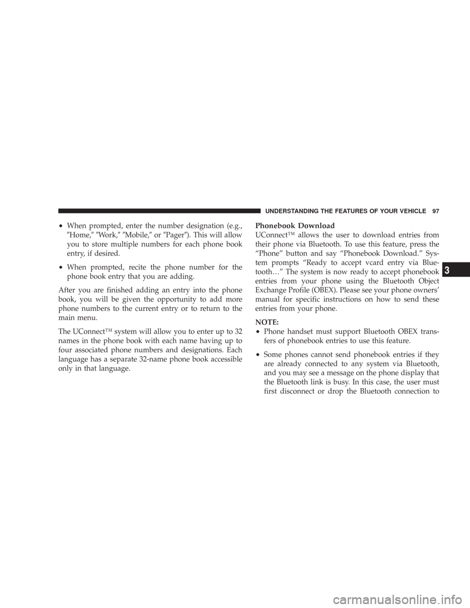 CHRYSLER 300 C 2008 1.G Owners Manual •When prompted, enter the number designation (e.g.,
\4Home,\4\4Work,\4\4Mobile,\4or\4Pager\4). This will allow
you to store multiple numbers for each phone book
entry, if desired.
•When prompted, CHRYSLER 300 C 2008 1.G Owners Manual •When prompted, enter the number designation (e.g.,
\4Home,\4\4Work,\4\4Mobile,\4or\4Pager\4). This will allow
you to store multiple numbers for each phone book
entry, if desired.
•When prompted,